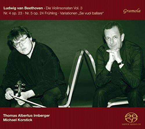 Ludwig van Beethoven - Die Violinsonaten Vol. 3  
Nr. 4 op. 23 - Nr. 5 op. 24 Frühling - Variationen, "Se vuol ballare"  

Gramola  

Thomas Albertus Imnberger  
Michael Korstick  

SUPER AUDIO CD