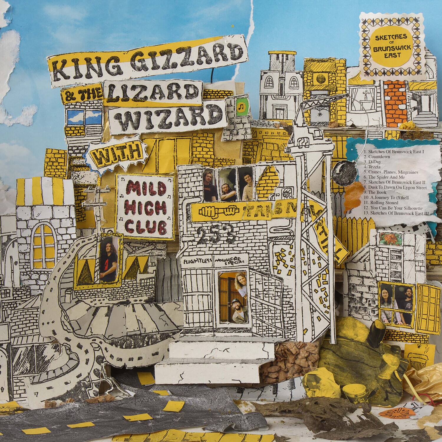 KING GIZZARD & THE LIZARD WIZARD AMORE WITH MILD HIGH CLUB

SKETCHES OF BRUNSWICK EAST I
1. Sketches Of Brunswick East
2. Countdown
3. D.Day
4. Tezeta
5. Cranes Planes, Migraines
6. The Spider And Me
7. Sketches Of Brunswick East II
8. Dusk To Dawn On Lygon Street
9. The Book
10. A Journey To (S)bell
11. Rolling Stoned
12. You Can Be Your Silhouette
13. Sketches Of Brunswick East

FLIGHTLESS NOWHERE SPECIAL
