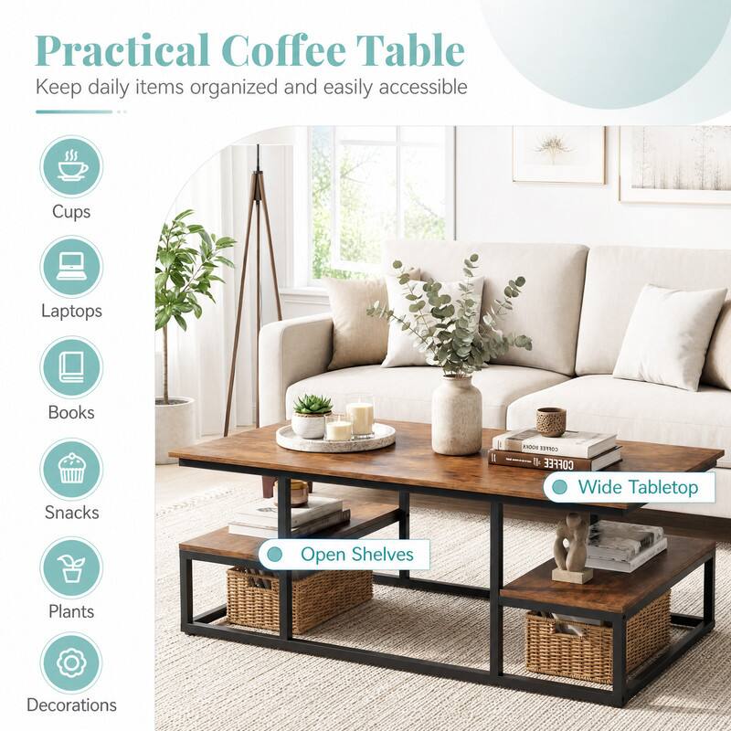 Practical Coffee Table  
Keep daily items organized and easily accessible

- Cups
- Laptops
- Books
- Snacks
- Plants
- Decorations

BOOKS COFFEE 11g COFFEE  
Wide Tabletop  
Open Shelves