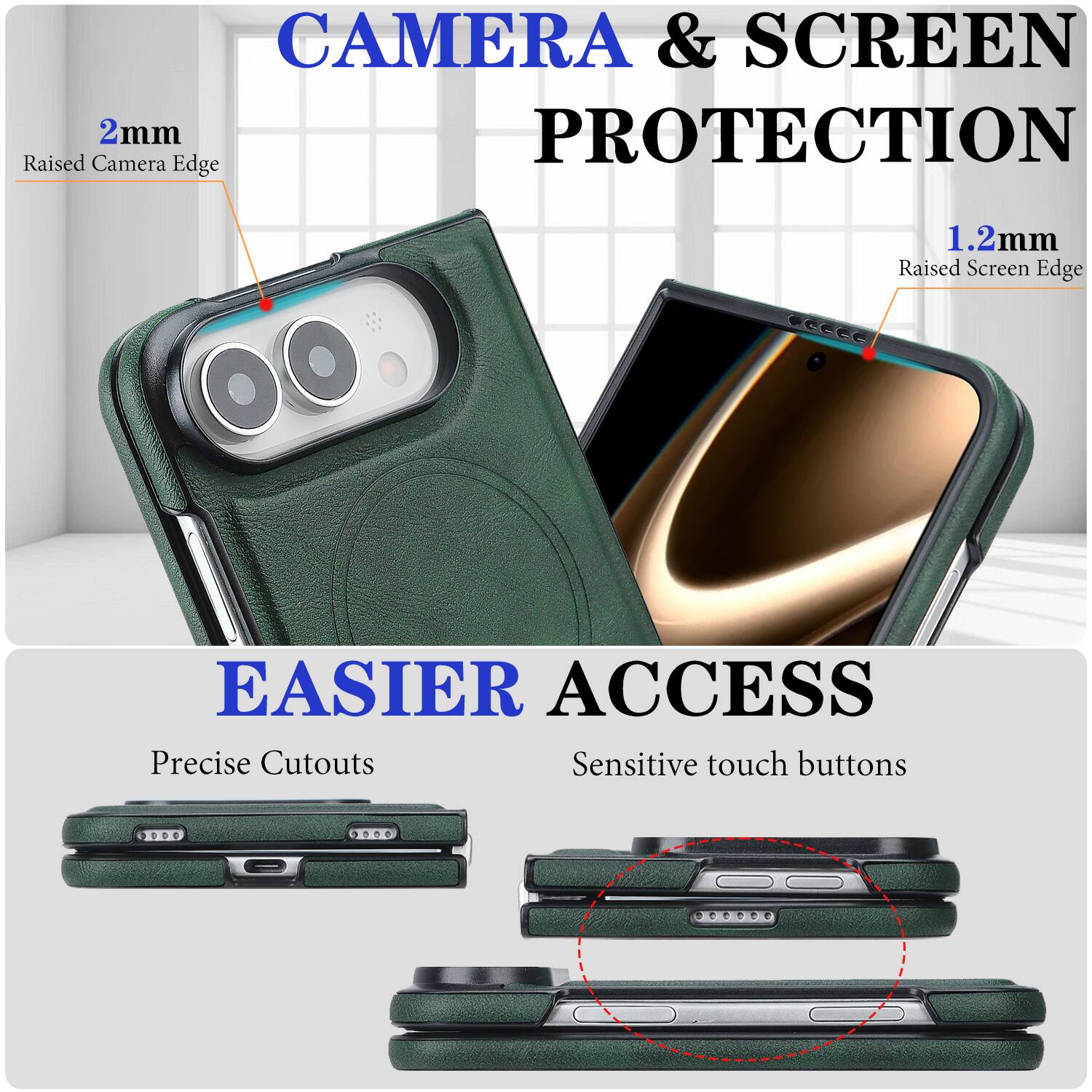 CAMERA & SCREEN PROTECTION  
2mm Raised Camera Edge  
1.2mm Raised Screen Edge  

EASIER ACCESS  
Precise Cutouts  
Sensitive touch buttons
