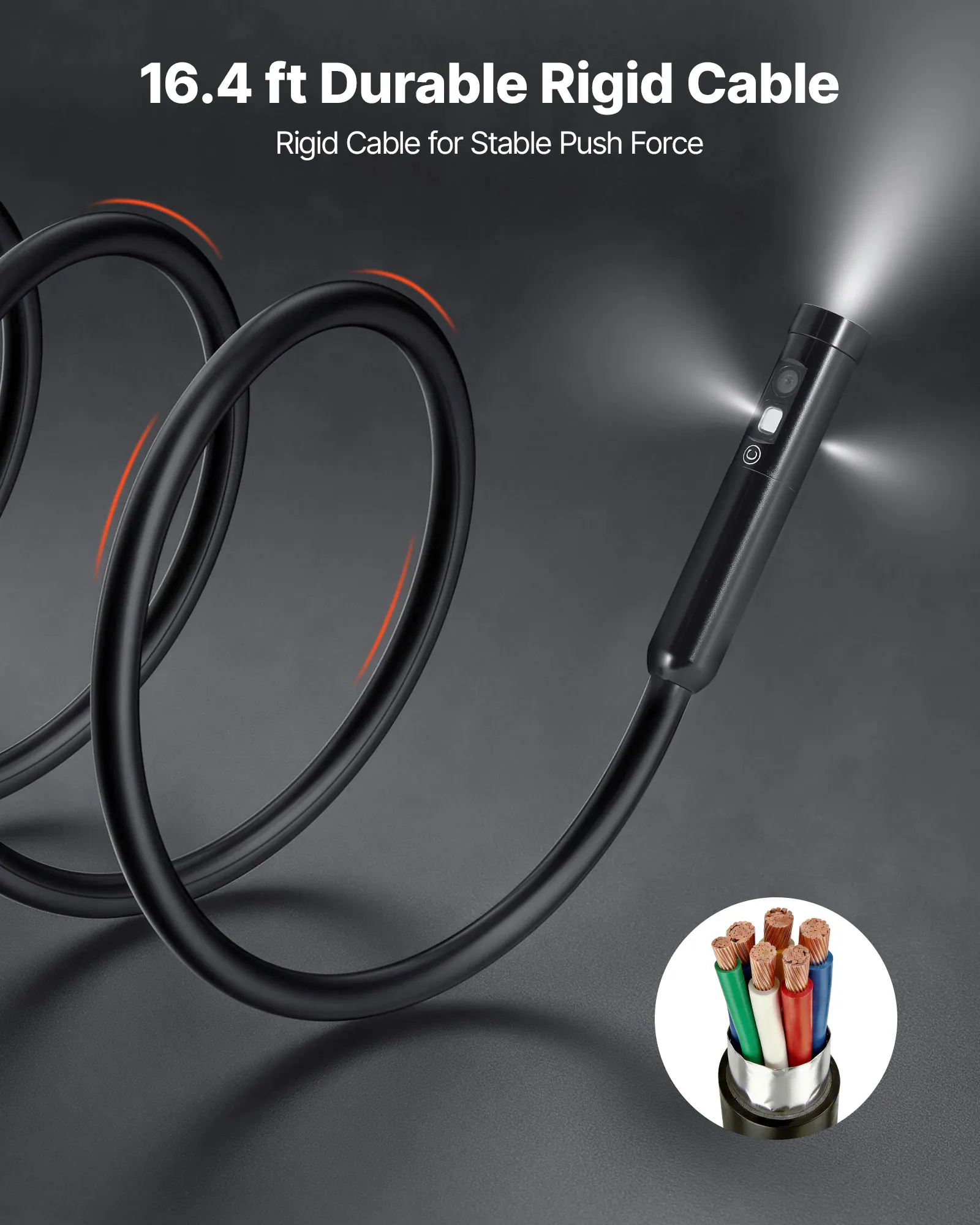 16.4 ft Durable Rigid Cable  
Rigid Cable for Stable Push Force