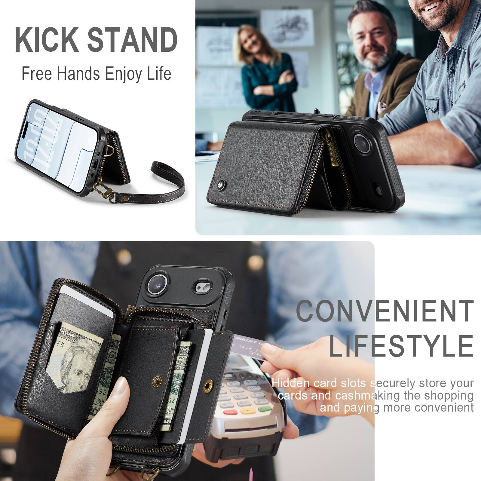 KICK STAND  
Free Hands Enjoy Life  

CONVENIENT LIFESTYLE  
Hidden card slots securely store your cards and cash, making the shopping and paying more convenient