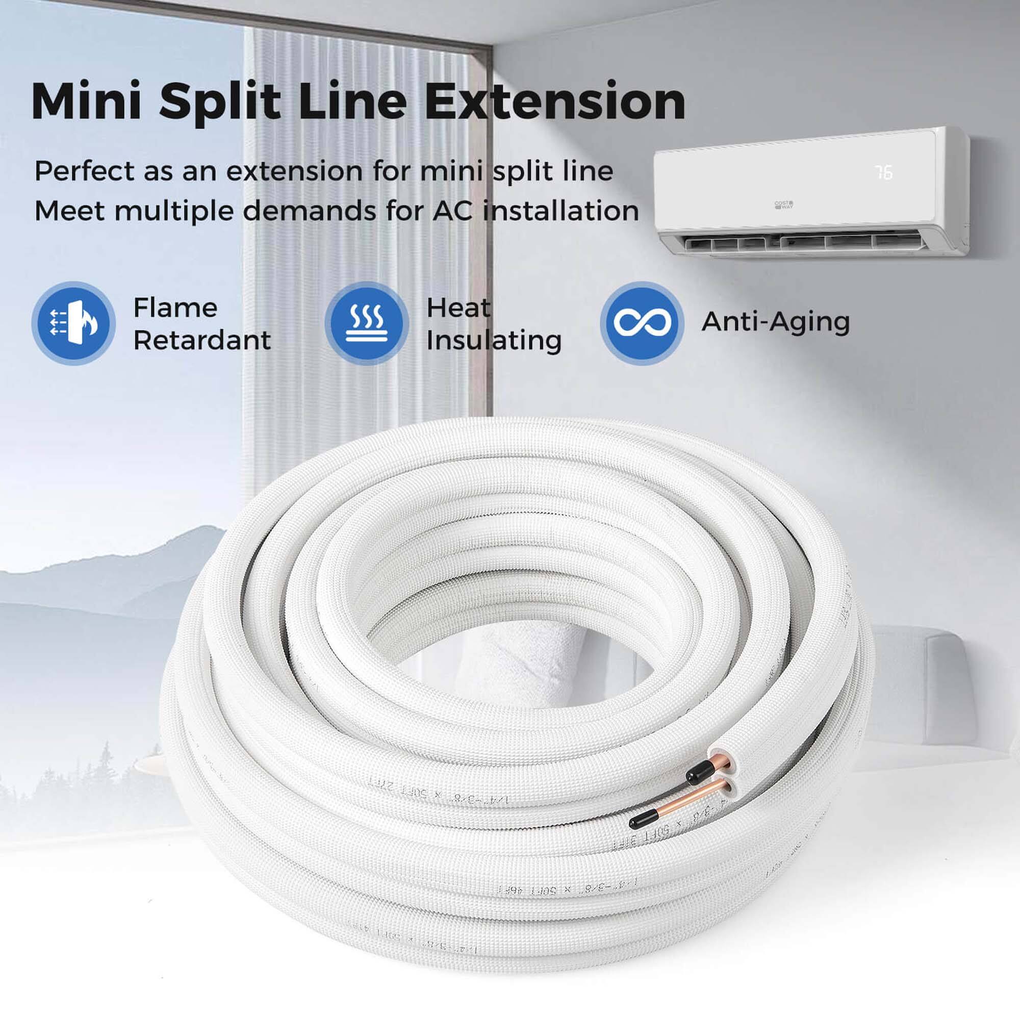 Mini Split Line Extension

Perfect as an extension for mini split line  
Meet multiple demands for AC installation

- Flame Retardant
- Heat Insulating
- Anti-Aging