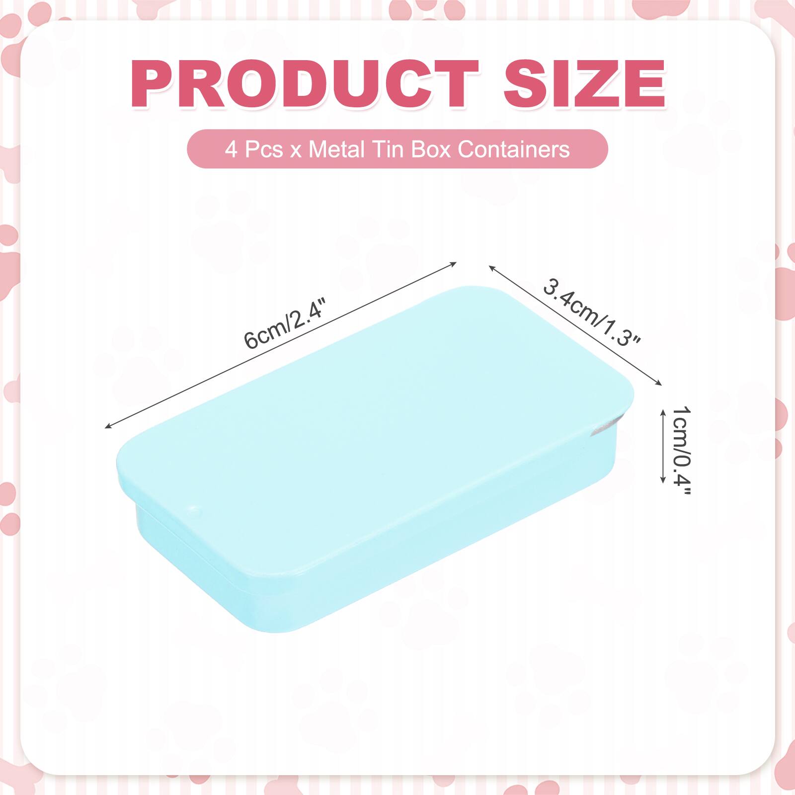 PRODUCT SIZE  
4 Pcs x Metal Tin Box Containers  
6cm/2.4" x 3.4cm/1.3" x 1cm/0.4"