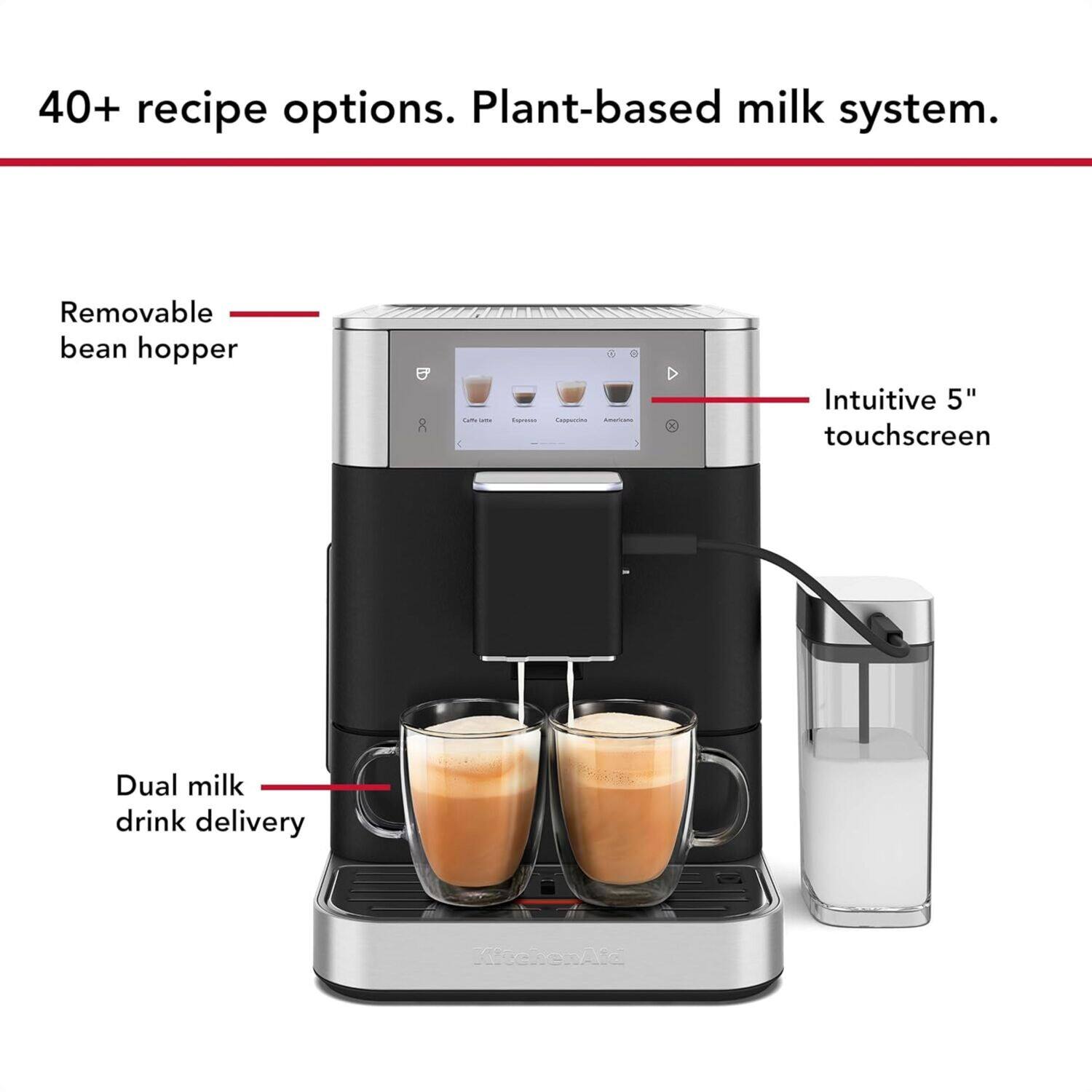 40+ recipe options. Plant-based milk system.

- Removable bean hopper
- Intuitive 5" touchscreen
- Dual milk drink delivery