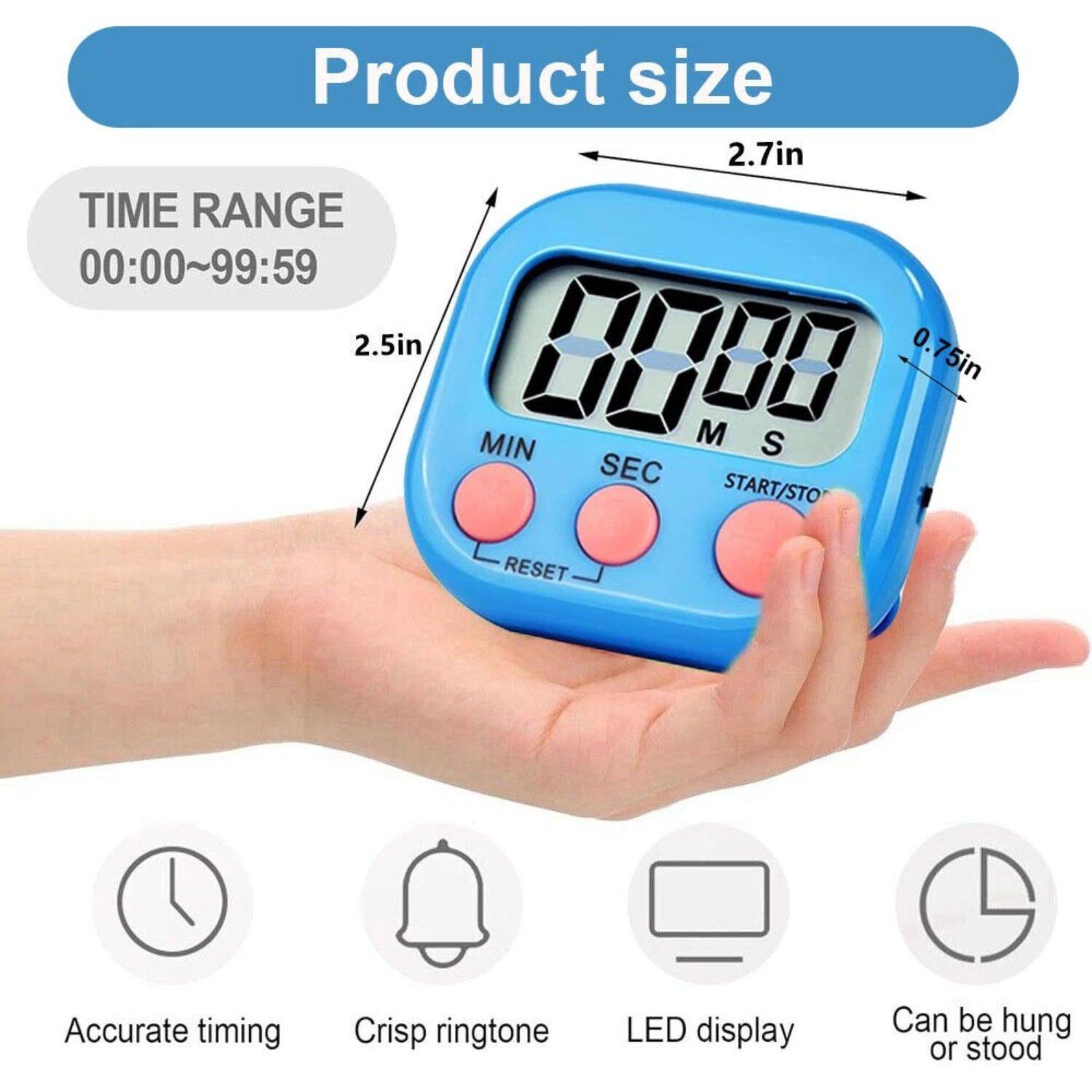Product size: 2.7in
TIME RANGE: 00:00~99:59
2.5in
0.75in
MIN
SEC
M S
START/STO
RESET
Accurate timing
Crisp ringtone
LED display
Can be hung or stood
