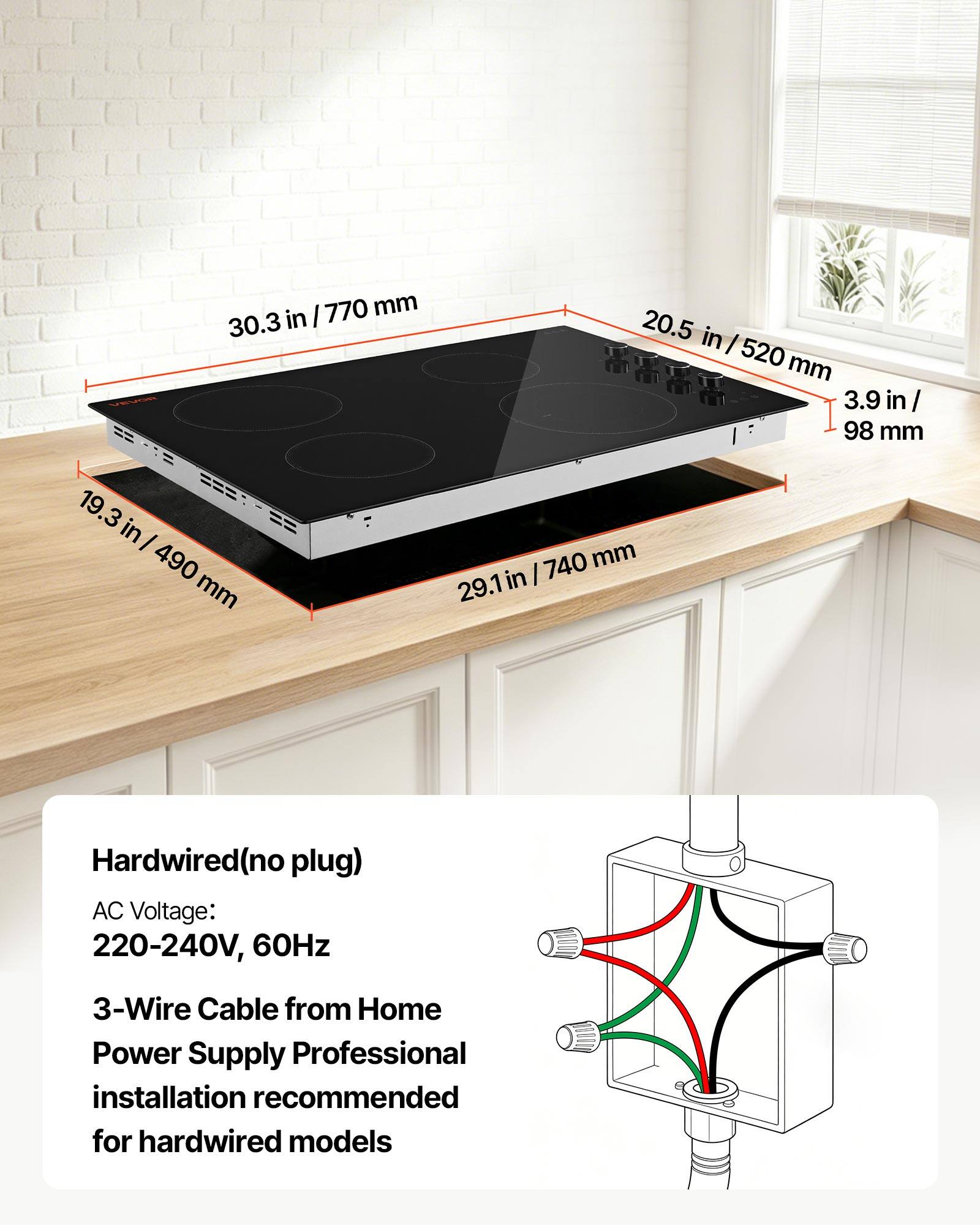 770 mm / 30.3 in  
20.5 in / 520 mm  
3.9 in / 98 mm  
19.3 in / 490 mm  
29.1 in / 740 mm  

Hardwired (no plug)  
AC Voltage: 220-240V, 60Hz  
3-Wire Cable from Home Power Supply  
Professional installation recommended for hardwired models