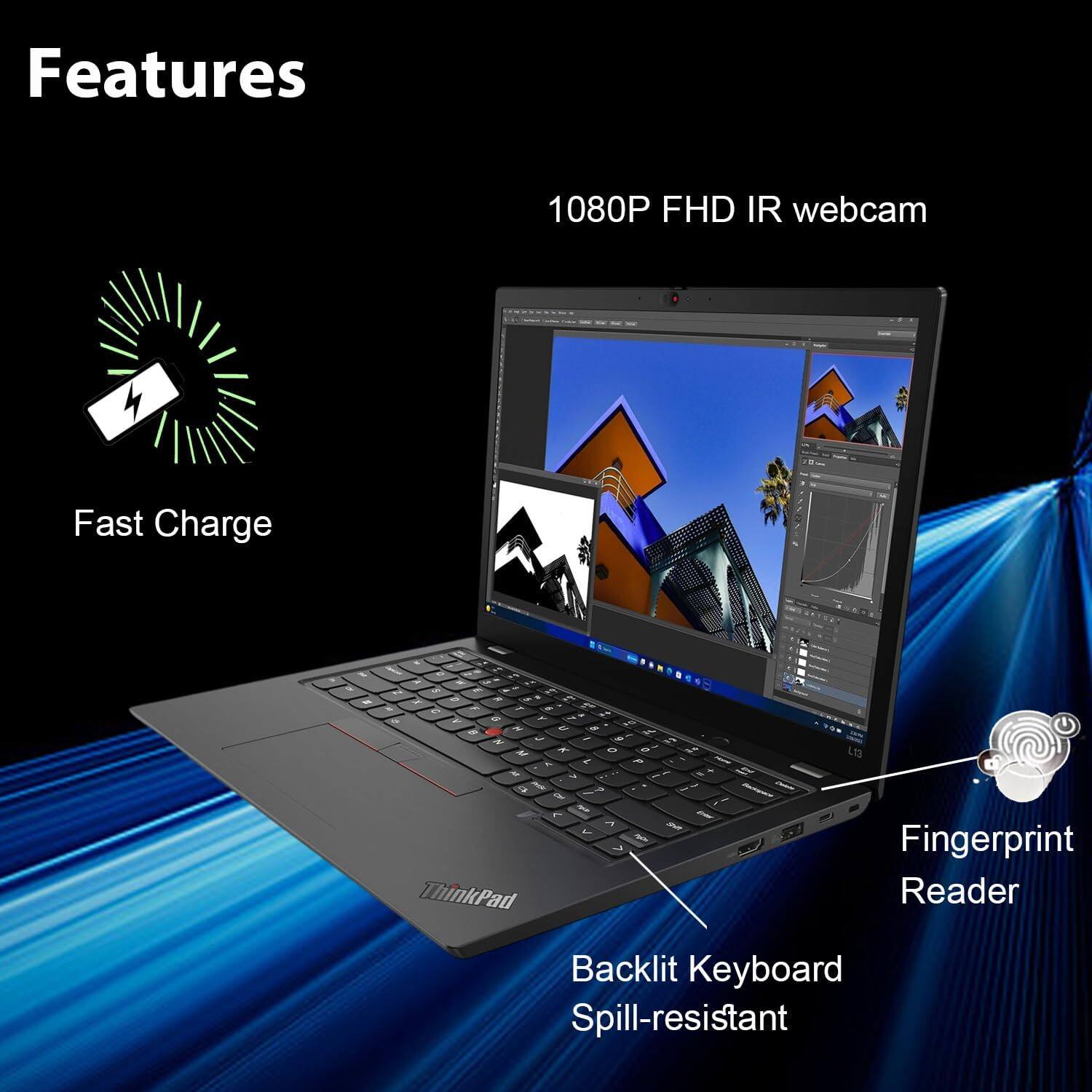 Features

- 1080P FHD IR webcam
- Fast Charge
- Fingerprint Reader
- Backlit Keyboard
- Spill-resistant