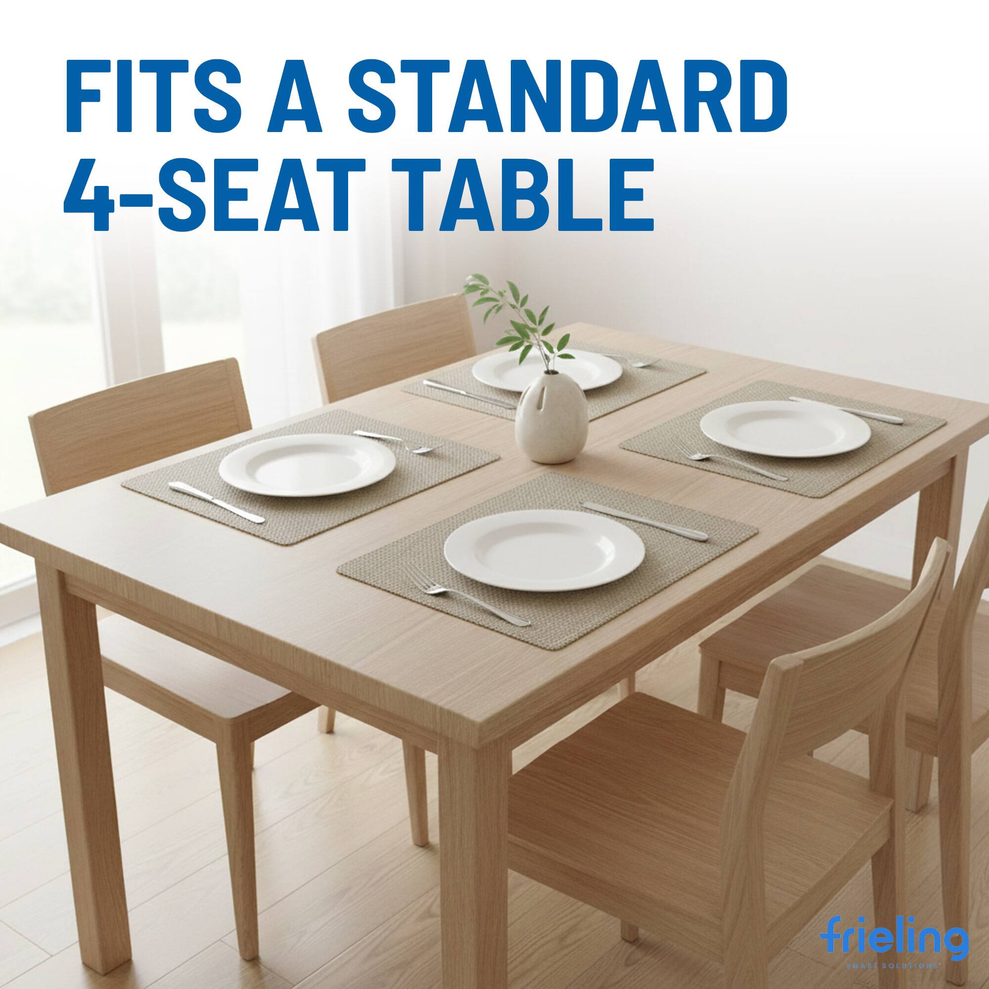FITS A STANDARD 4-SEAT TABLE  
frieling