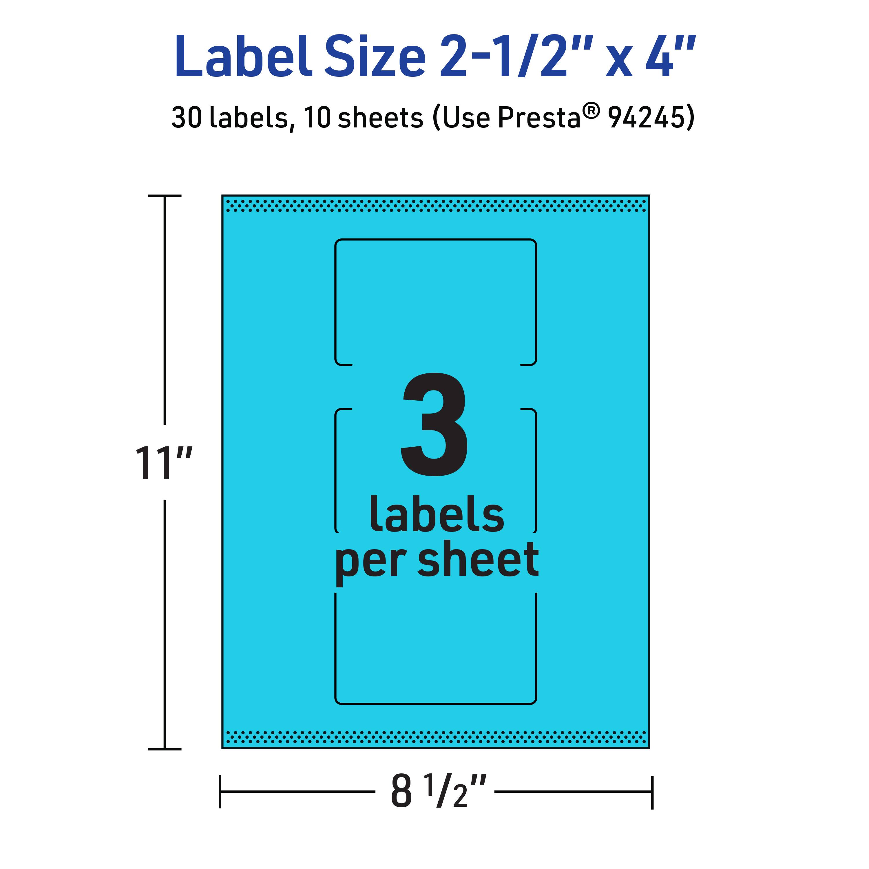Label Size 2-1/2" x 4"  
30 labels, 10 sheets (Use Presta® 94245)  
11" x 8 1/2"  
3 labels per sheet