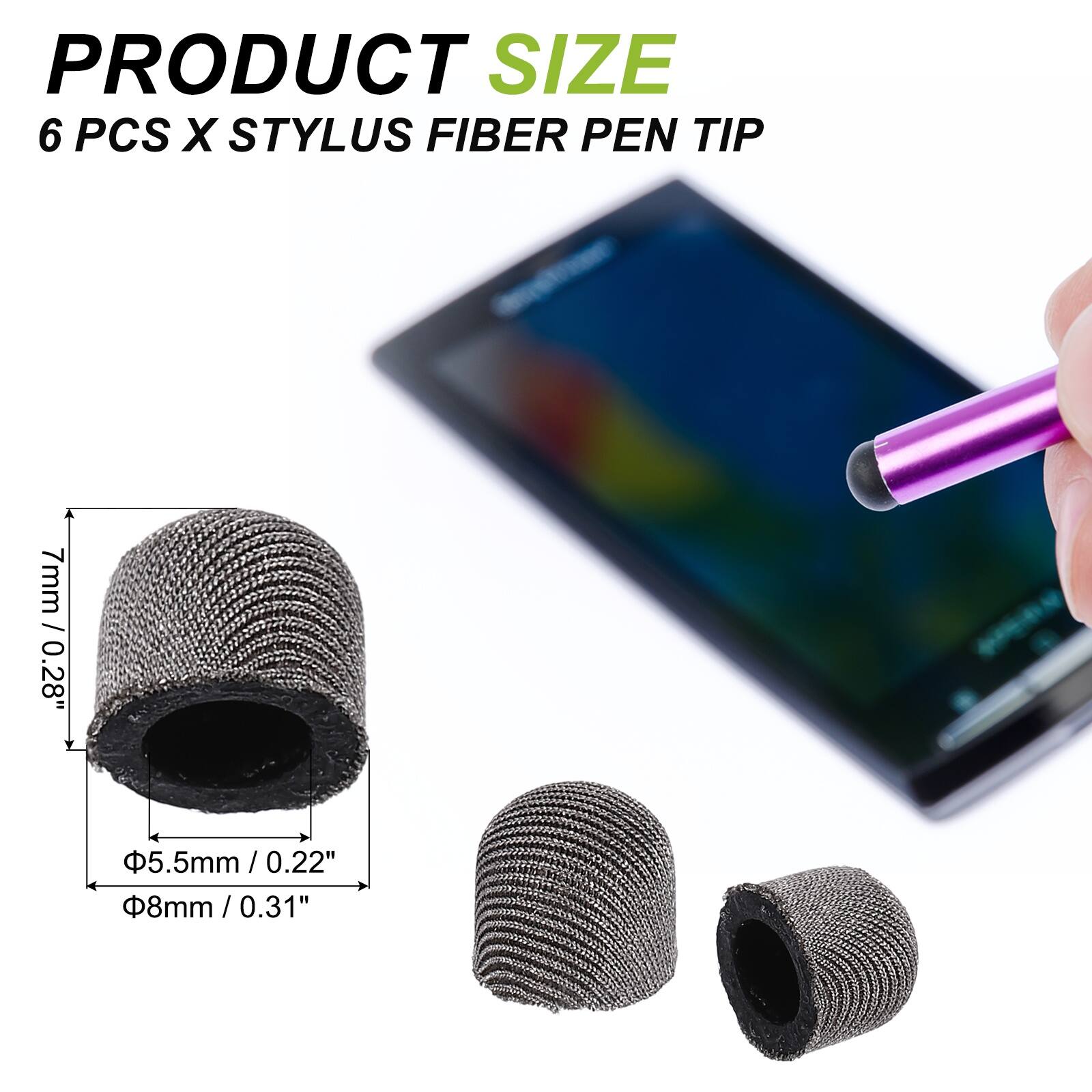 PRODUCT SIZE  
6 PCS X STYLUS FIBER PEN TIP  
7mm / 0.28"  
5.5mm / 0.22"  
8mm / 0.31"