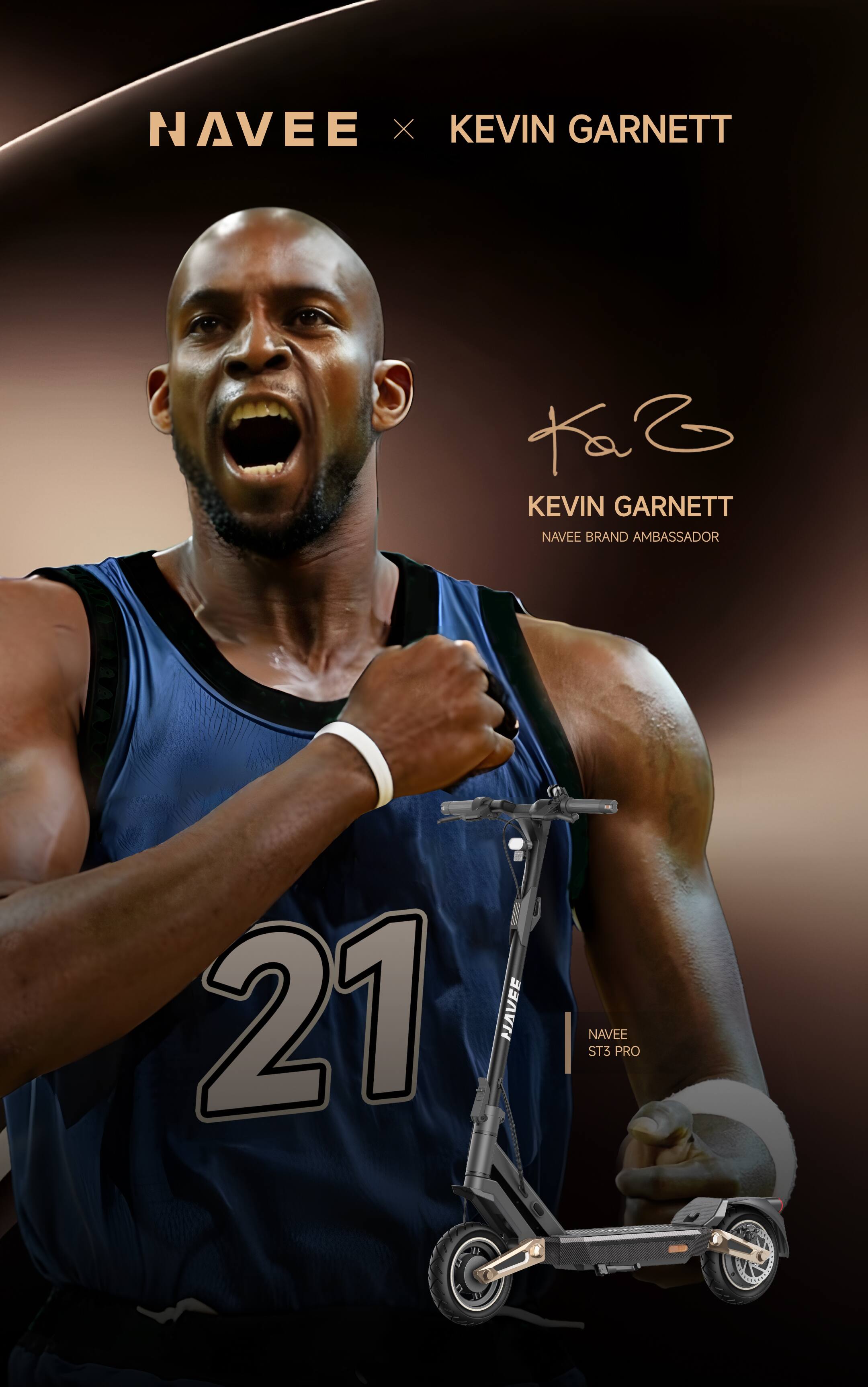 NAVEE x KEVIN GARNETT  
KEVIN GARNETT  
NAVEE BRAND AMBASSADOR  
21  
NAVEE ST3 PRO