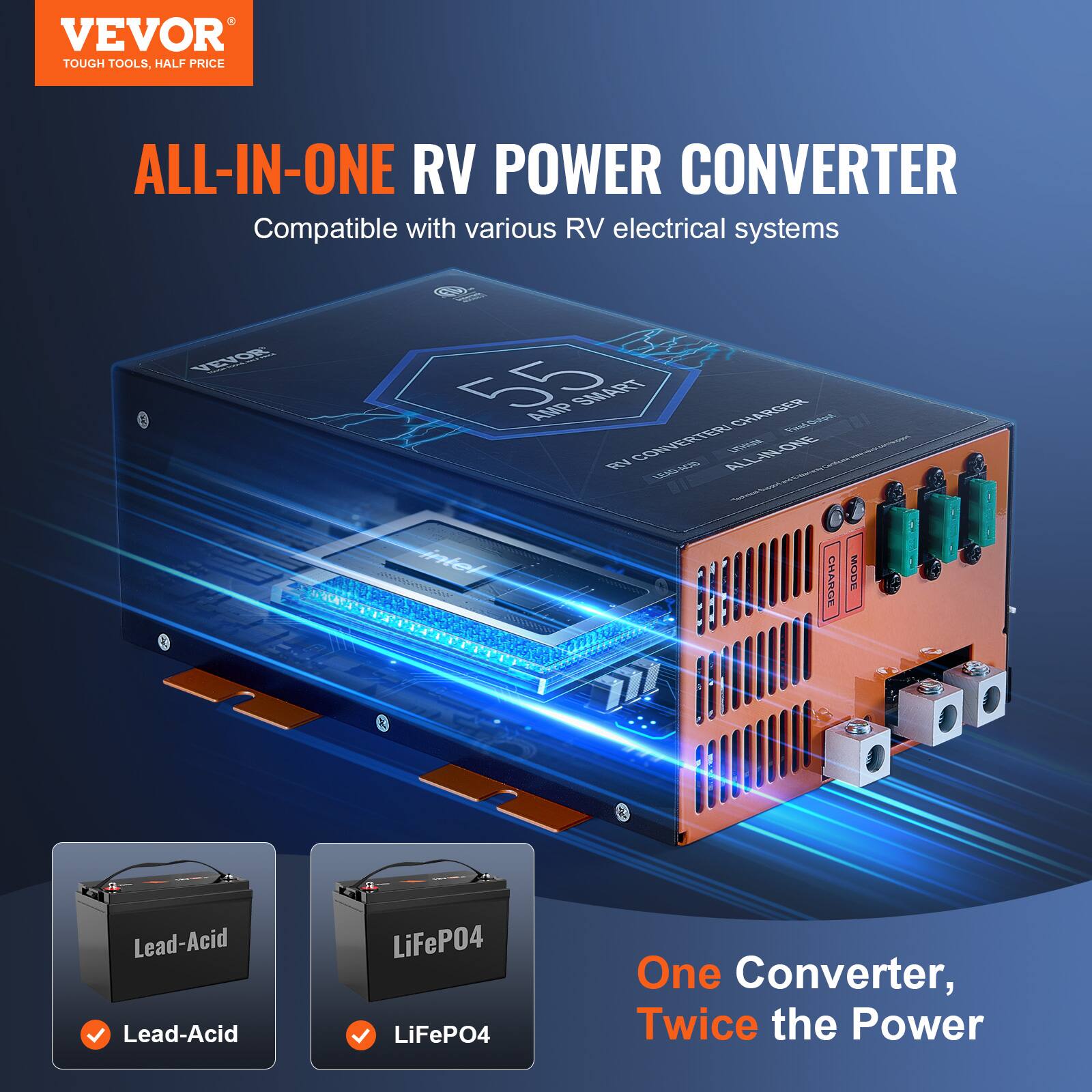 VEVOR TOUGH TOOLS, HALF PRICE

ALL-IN-ONE RV POWER CONVERTER
Compatible with various RV electrical systems

VEVOR
55 AMP SMART CHARGER Fixed Output RV CONVERTER/ LEAD-ACID ALL-IN-ONE LITHIUM
Delicate - Intel CHARGE MODE

Lead-Acid
LiFePO4

One Converter, Twice the Power
