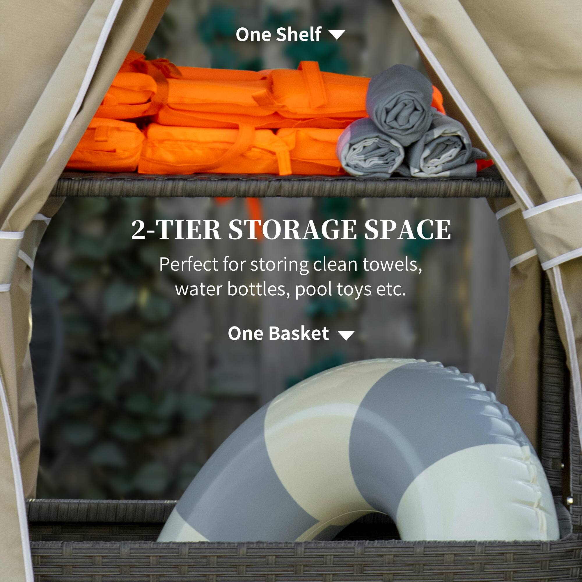 One Shelf ▼

2-TIER STORAGE SPACE

Perfect for storing clean towels, water bottles, pool toys etc.

One Basket ▼