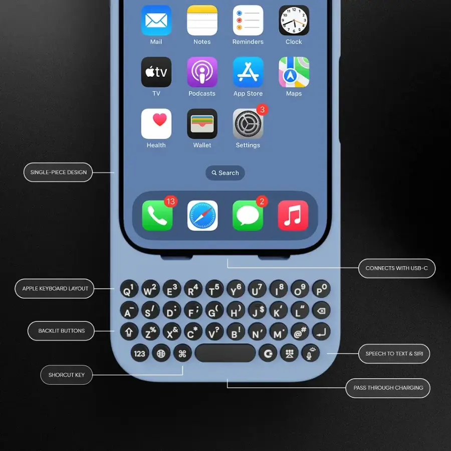 * 12 10 9  4  I 3 . a Mail Notes Reminders Clock tv TV Podcasts A App Store A Maps Health Wallet 3  ao Settings SINGLE-PIECE DESIGN a Search 13 2 CONNECTS WITH USB-C APPLE KEYBOARD LAYOUT 1 Q 2 w2 3 E 4 R 5 T 6 Y 7 U 8 9 O P A S D F G H $ J K L BACKLIT BUTTONS % Z & X C ? v I  N  # 123 G SPEECH TO TEXI & SIRI SHORCUT KLY PASS THROUGH CHARGING