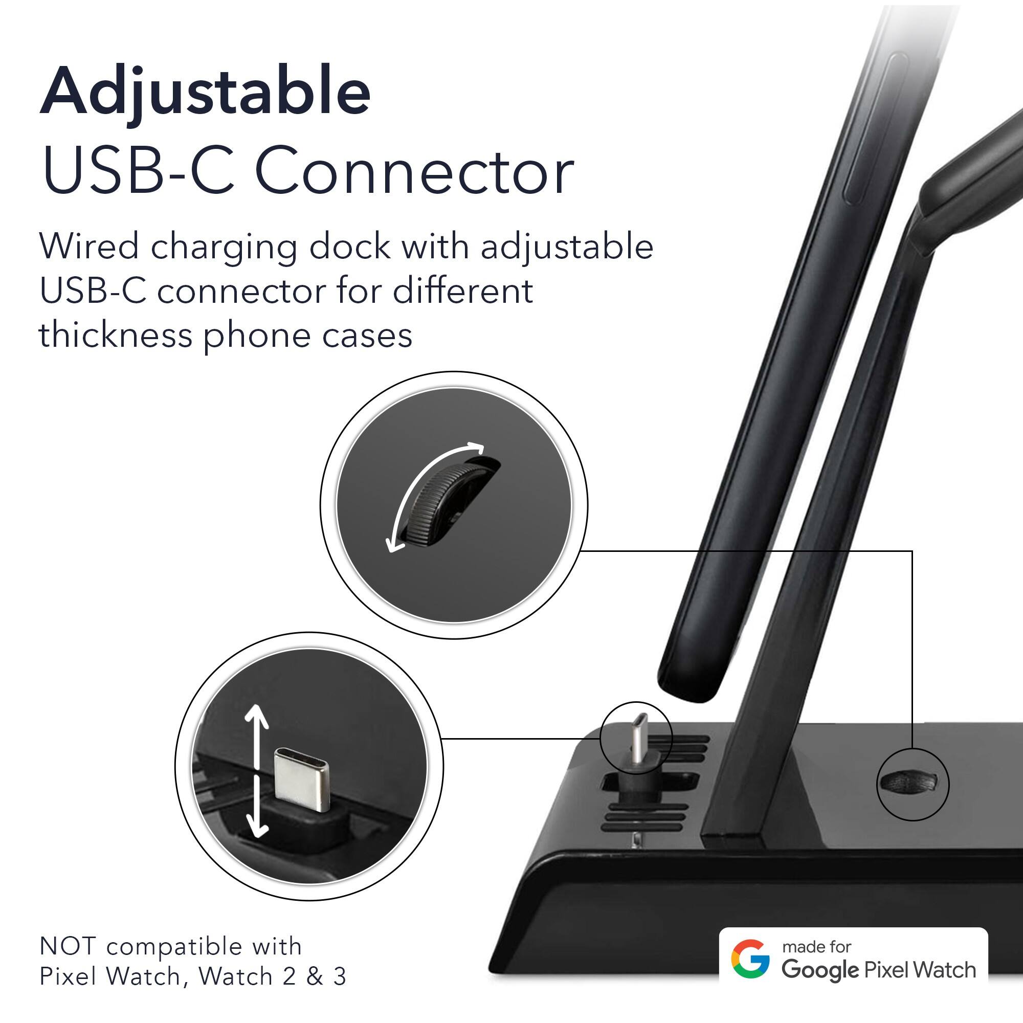 Adjustable USB-C Connector

Wired charging dock with adjustable USB-C connector for different thickness phone cases

NOT compatible with Pixel Watch, Watch 2 & 3

made for Google Pixel Watch