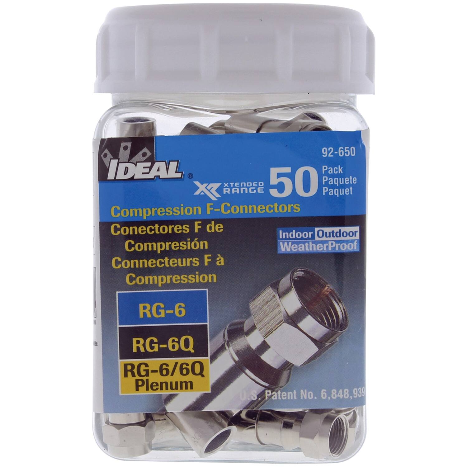 92-650 IDEAL  
Extended Range  
50 Pack  
Compression F-Connectors  
Conectores F de Compresión  
Connecteurs F à Compression  
Indoor Outdoor WeatherProof  
RG-6  
RG-6Q  
RG-6/6Q Plenum  
U.S. Patent No. 6,848,939