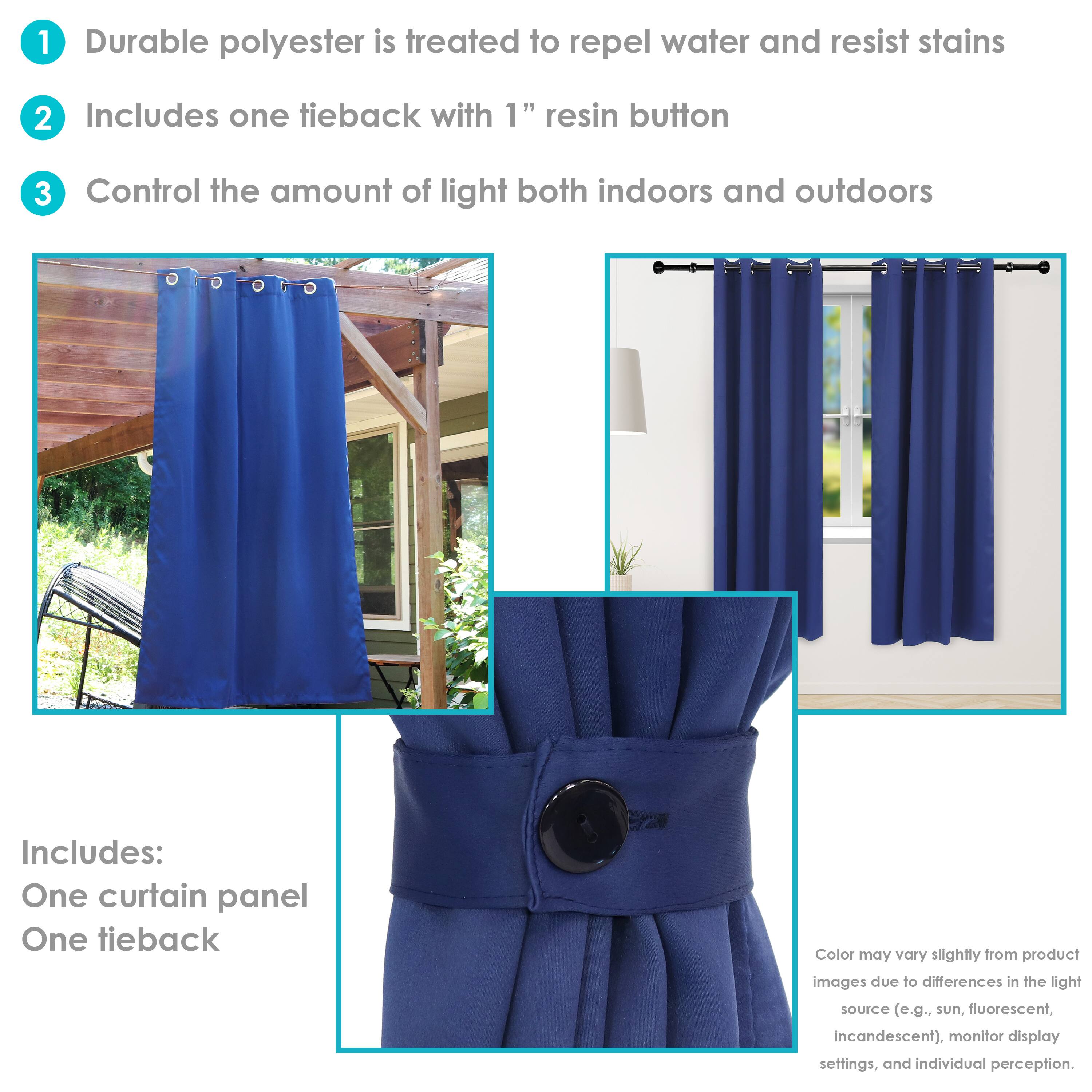 1. Durable polyester is treated to repel water and resist stains.
2. Includes one tieback with 1" resin button.
3. Control the amount of light both indoors and outdoors.

Includes:
- One curtain panel
- One tieback

Color may vary slightly from product images due to differences in the light source (e.g., sun, fluorescent, incandescent), monitor display settings, and individual perception.