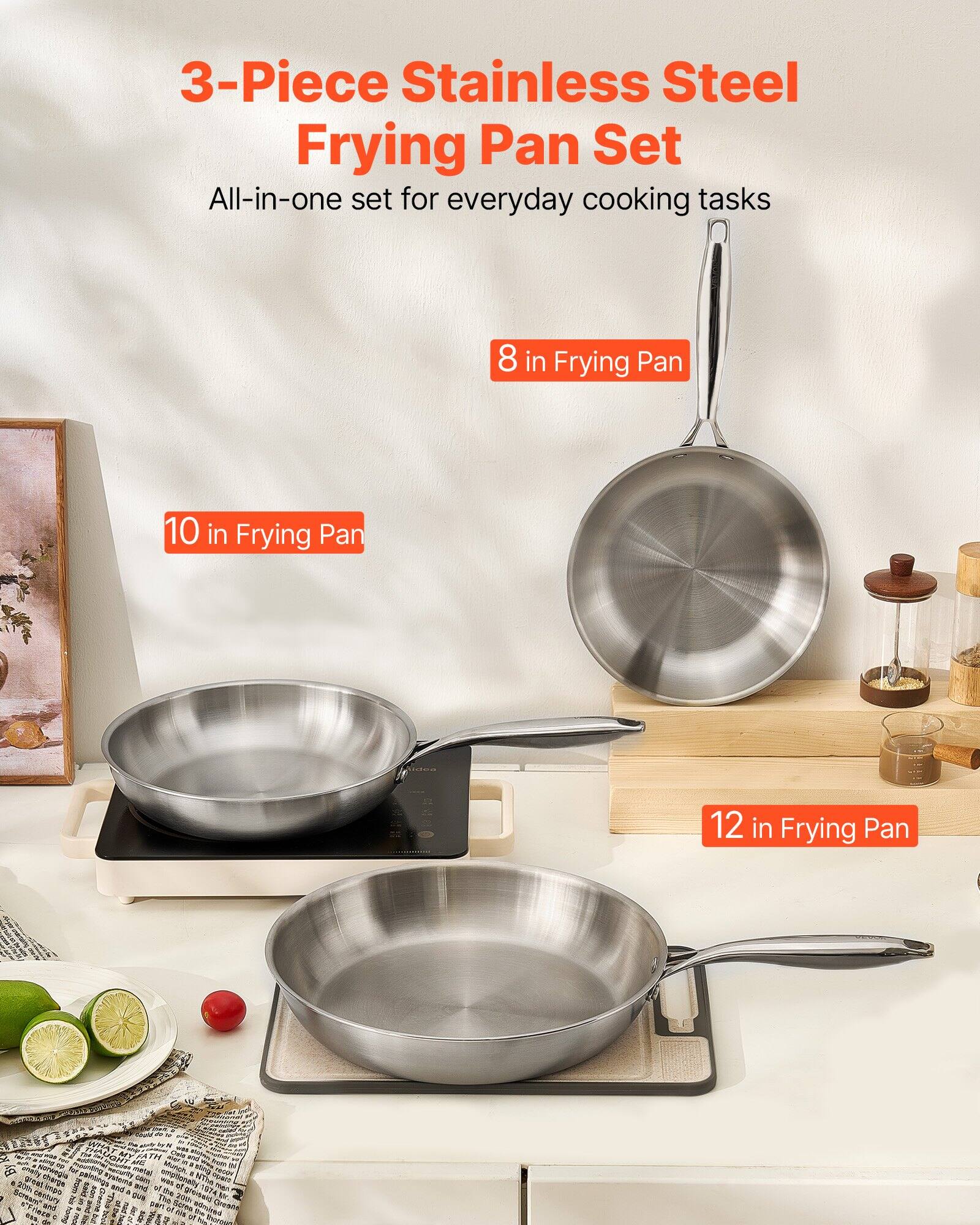 3-Piece Stainless Steel Frying Pan Set  
All-in-one set for everyday cooking tasks  

8 in Frying Pan  
10 in Frying Pan  
12 in Frying Pan