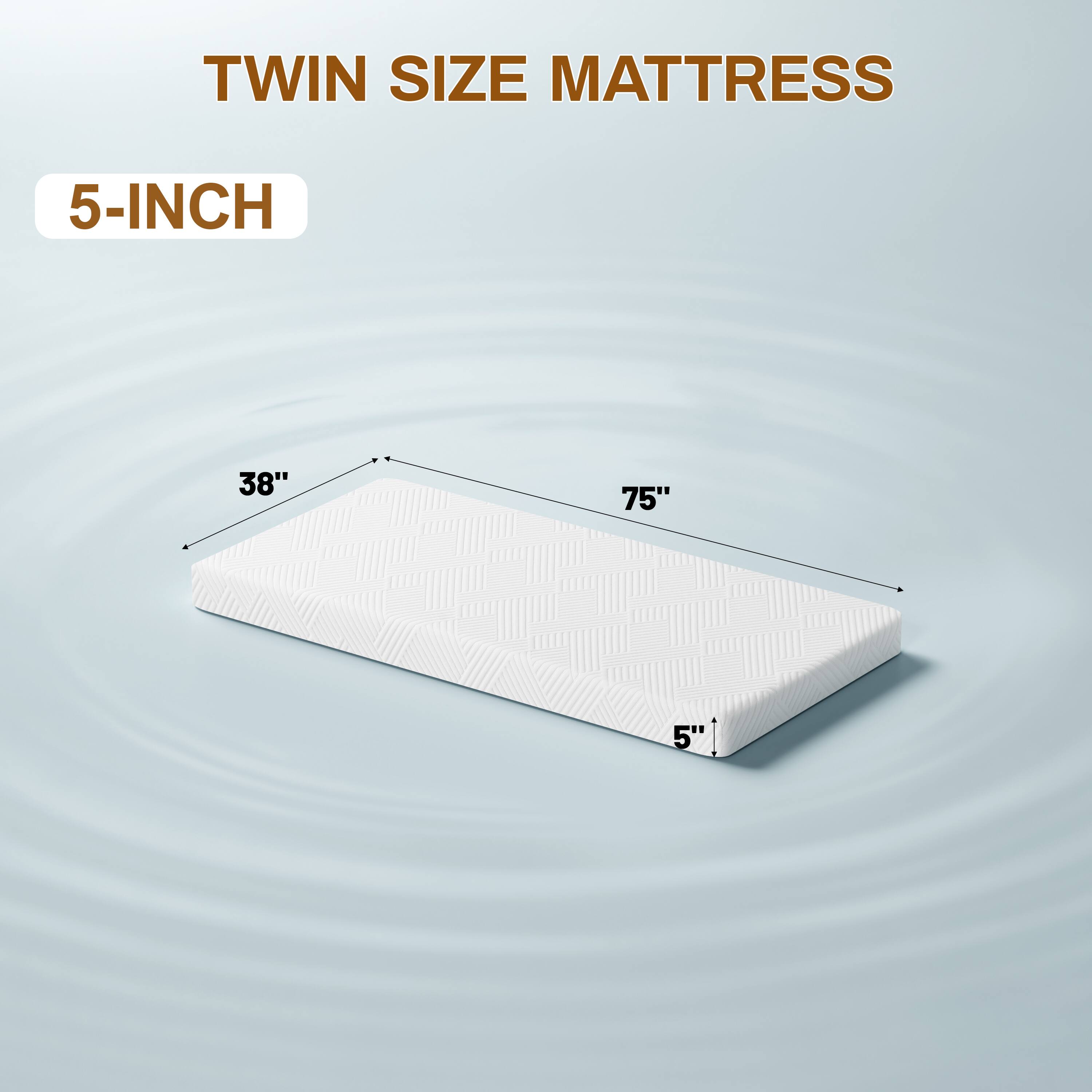 TWIN SIZE MATTRESS  
5-INCH  
38" x 75" x 5"