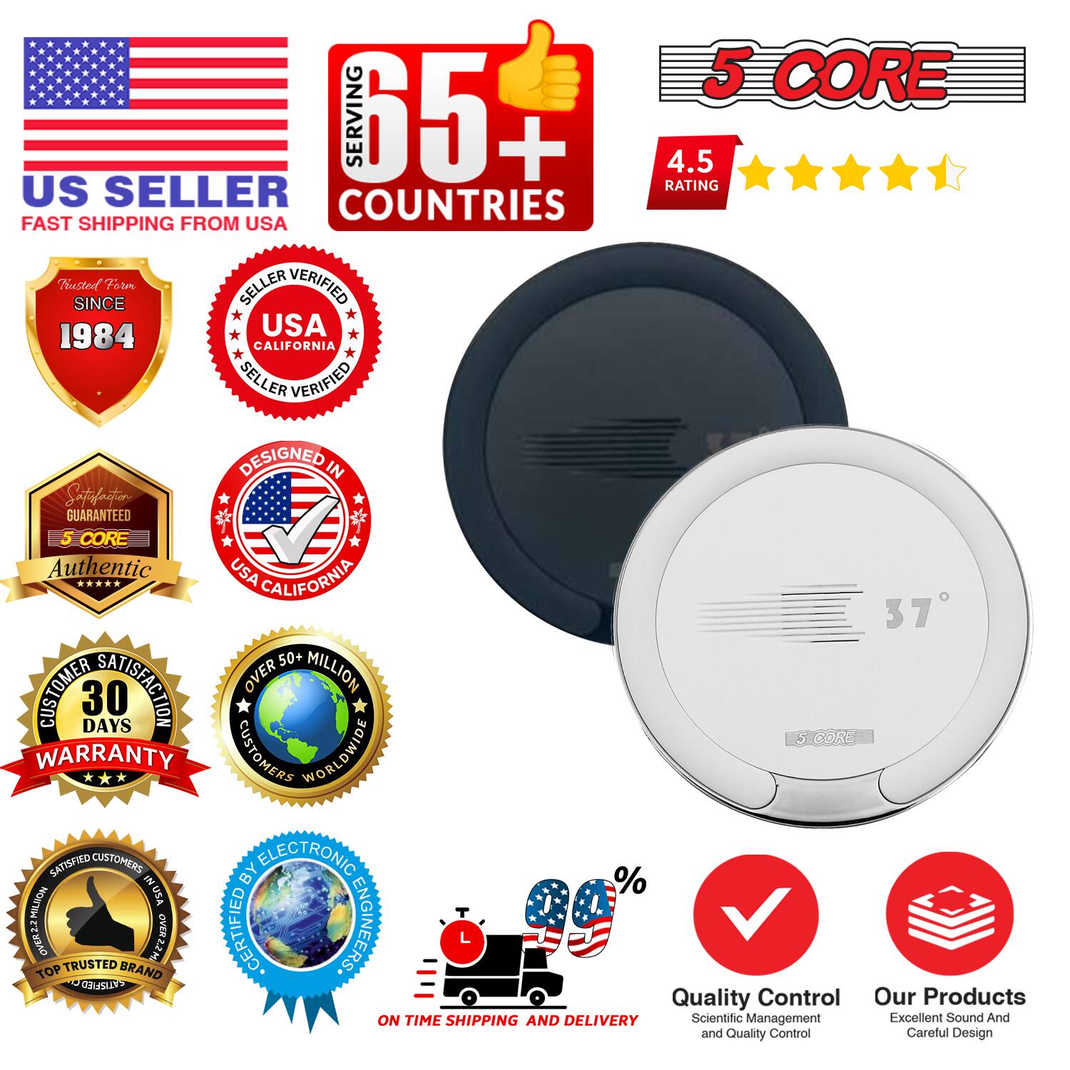 5 CORE  
US SELLER  
FAST SHIPPING FROM USA  

Serving 65+ Countries  
4.5 Rating  

Established Since 1984  
USA California Seller Verified  
Designed in USA California  

5 CORE Authentic USA  
30 Days Warranty  
Over 50 Million Customers Worldwide  
Satisfied Customers by Electronic Engineers  

Quality Control  
Scientific Management and Quality Control  

Our Products  
Excellent Sound and Careful Design  

On Time Shipping and Delivery  

Top Trusted Brand  
Customer Satisfaction Over 99%