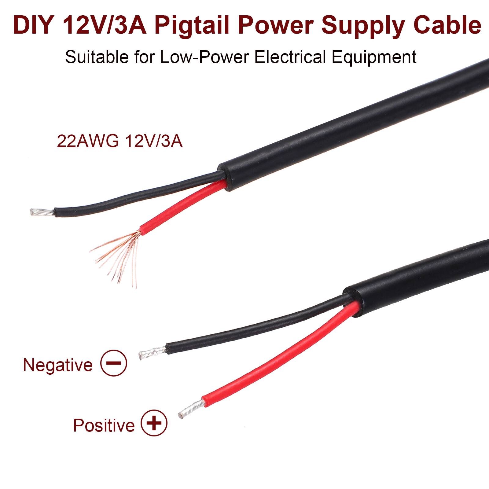 DIY 12V/3A Pigtail Power Supply Cable  
Suitable for Low-Power Electrical Equipment  

22AWG 12V/3A  

Negative  
Positive