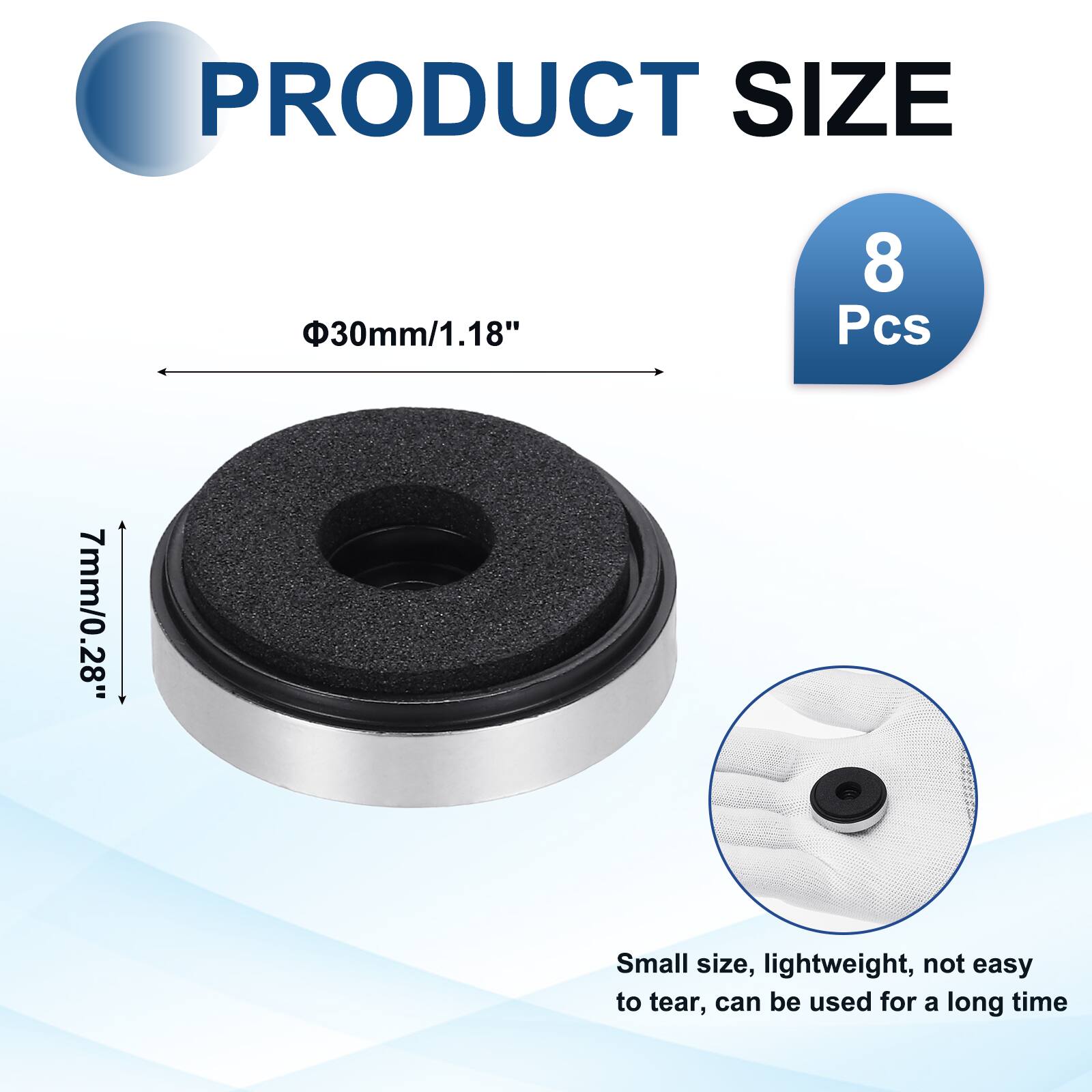 PRODUCT SIZE  
30mm/1.18"  
8 Pcs  
7mm/0.28"  
Small size, lightweight, not easy to tear, can be used for a long time