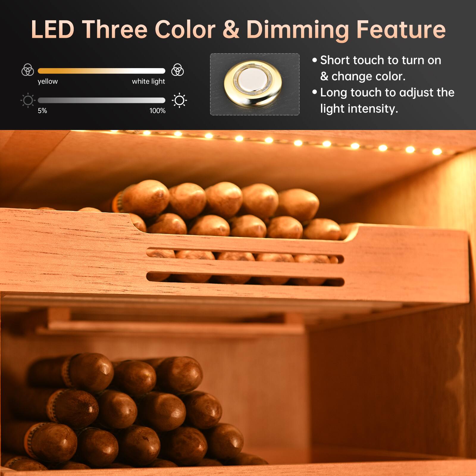 LED Three Color & Dimming Feature

- Short touch to turn on & change color.
- Long touch to adjust the light intensity.

yellow white light

5% 100%