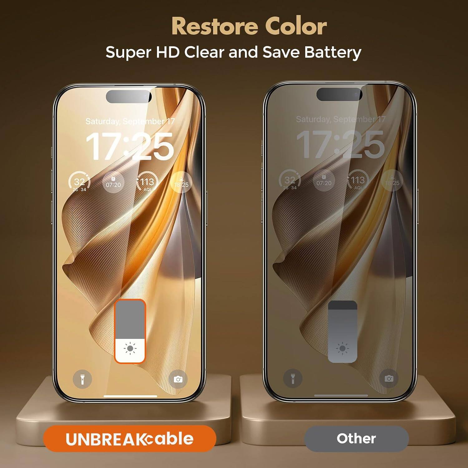Restore Color Super HD Clear and Save Battery  
Saturday, September 17 17:25 32 07:20 113 18:25 26 34  
Saturday, September 17 17:25 g 32 07:20 113 18:25 25 34  
UNBREAKcable  
Other