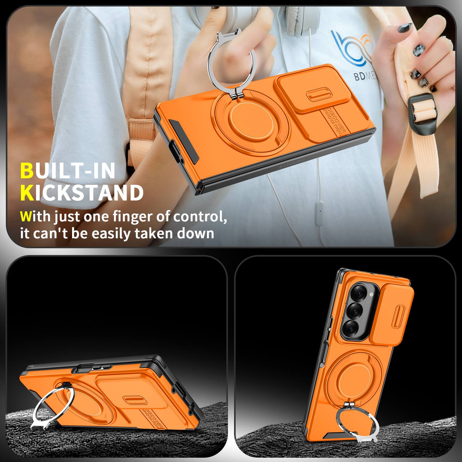 BUILT-IN KICKSTAND

With just one finger of control, it can't be easily taken down