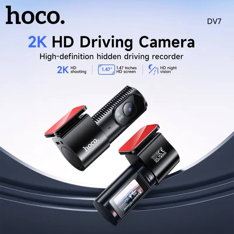 hoco.  
DV7  

2K HD Driving Camera  
High-definition hidden driving recorder  

2K HD shooting  
1.47" HD screen  
HD night vision  

1.47 Inches  
HD screen  
HD night vision  

CE  
ROHS  
REACH  
FCC