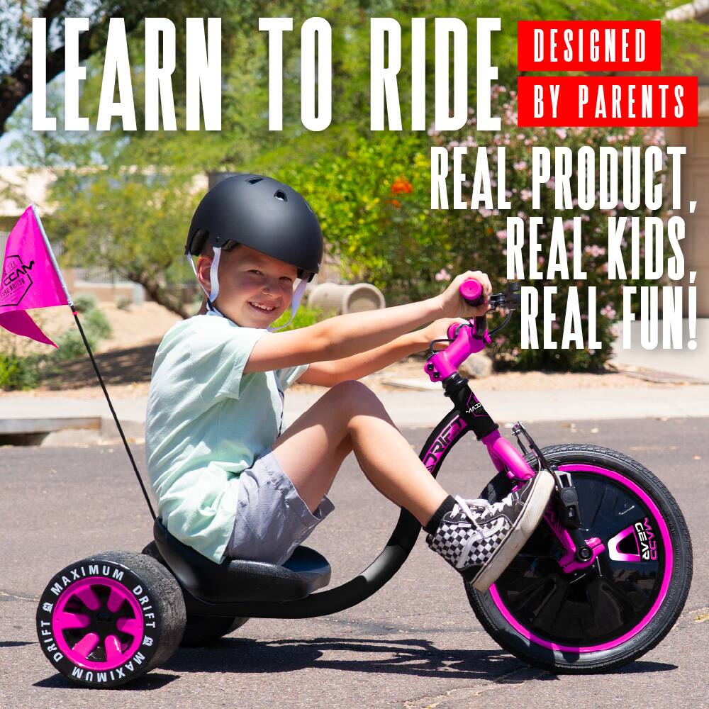 LEARN TO RIDE  
DESIGNED BY PARENTS  
REAL PRODUCT, REAL KIDS, REAL FUN!  
MAXIMUM DRIFT