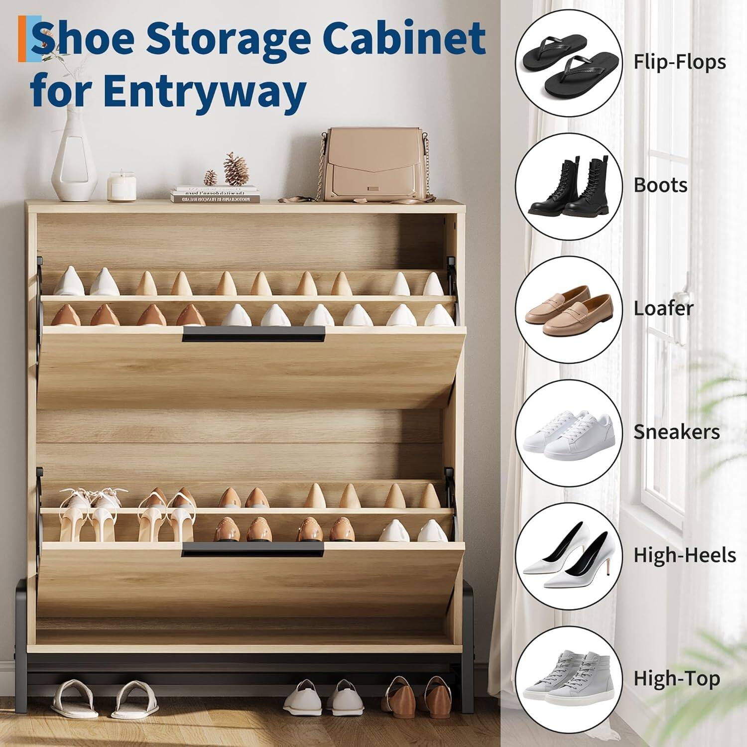 Shoe Storage Cabinet for Entryway

- Flip-Flops
- Boots
- Loafer
- Sneakers
- High-Heels
- High-Top