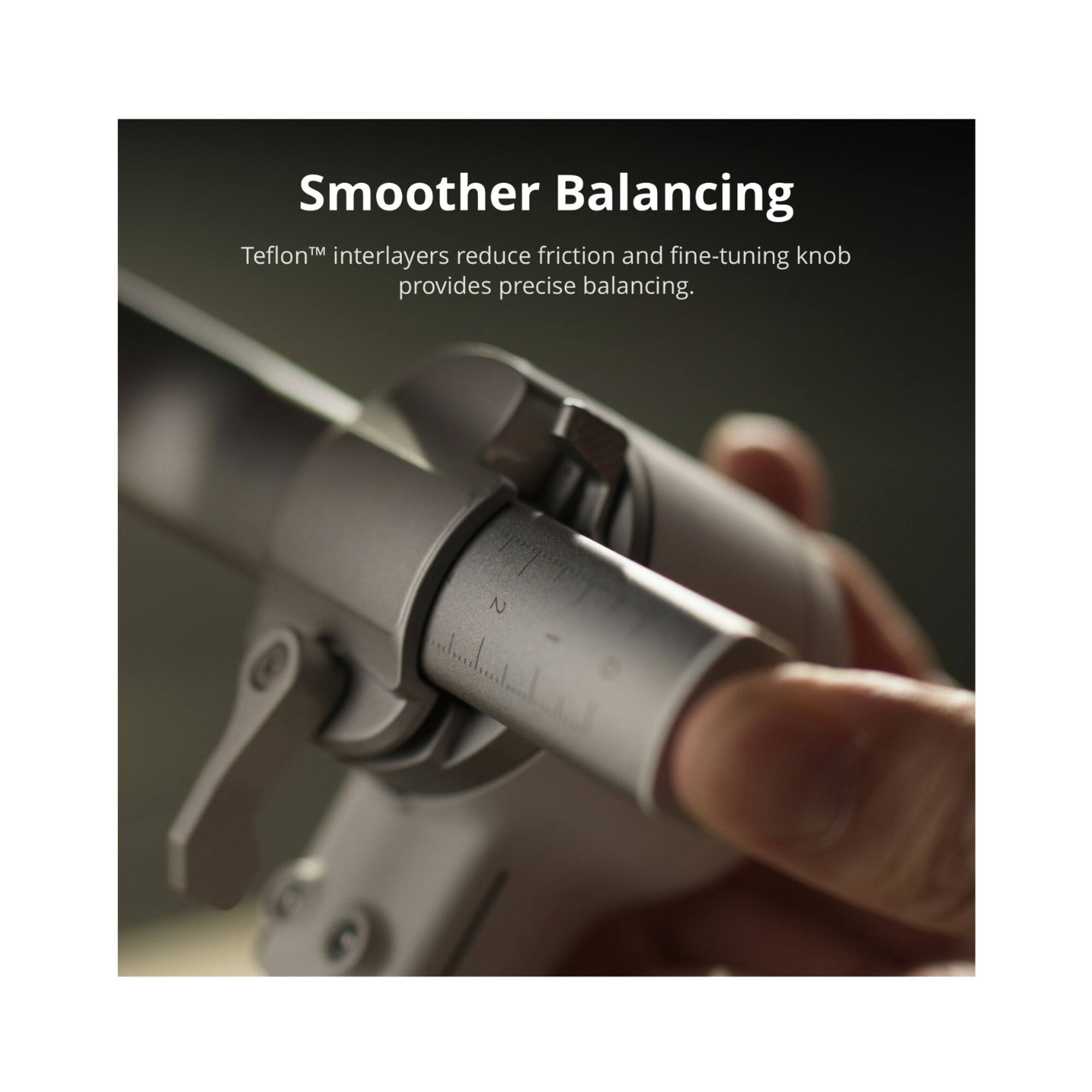 Smoother Balancing

Teflon™ interlayers reduce friction and fine-tuning knob provides precise balancing.