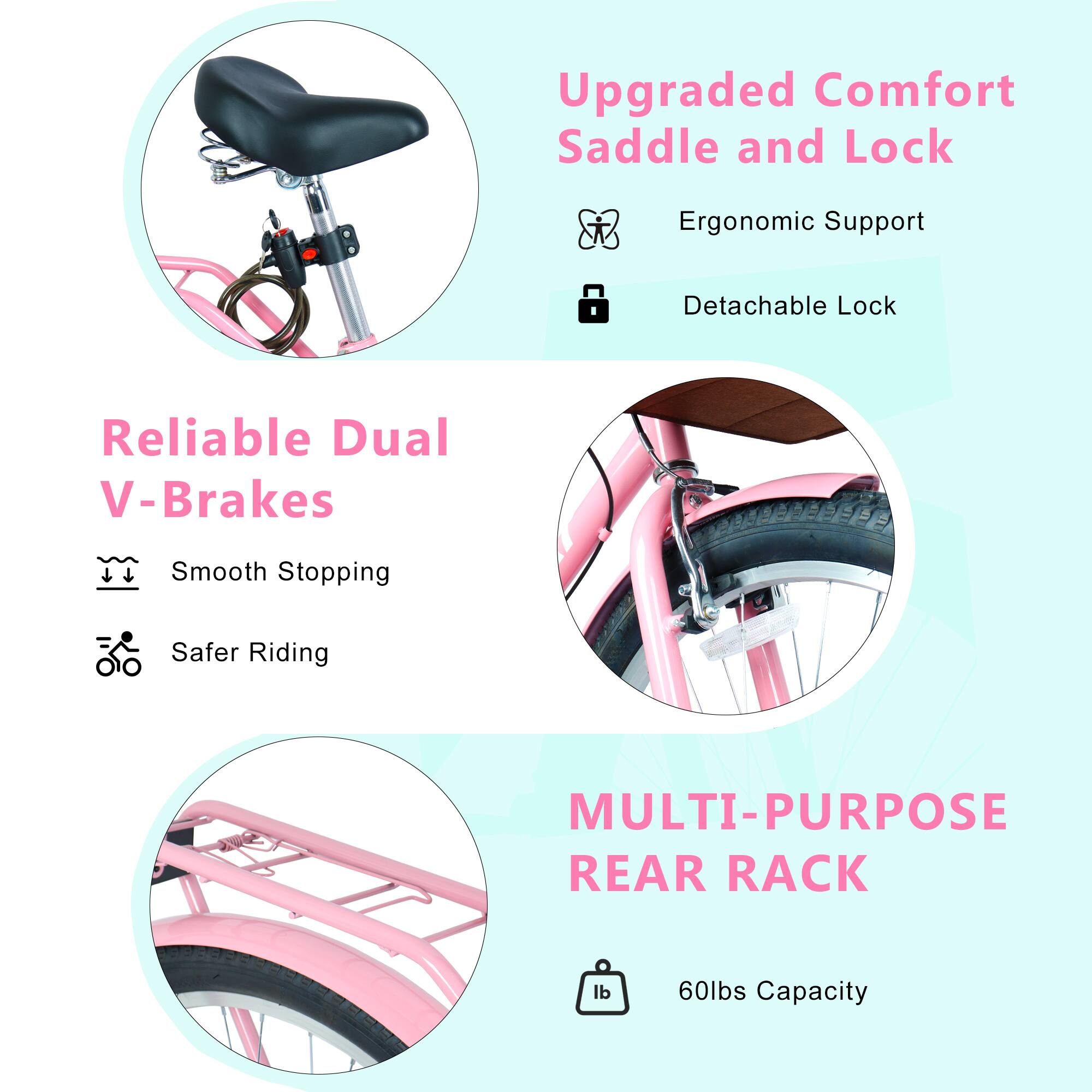 Upgraded Comfort Saddle and Lock  
Ergonomic Support  
Detachable Lock  

Reliable Dual V-Brakes  
Smooth Stopping  
Safer Riding  

MULTI-PURPOSE REAR RACK  
60lbs Capacity