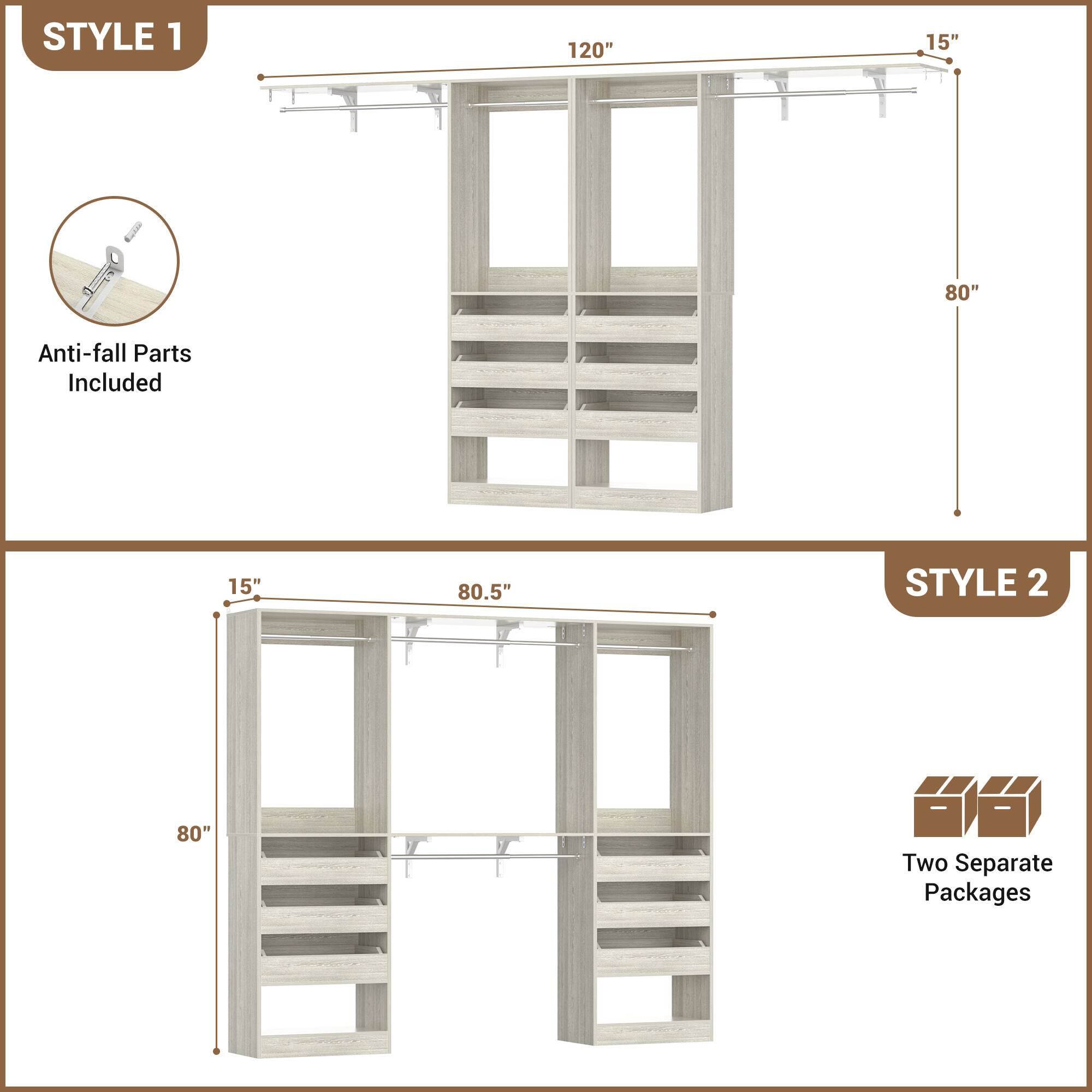 STYLE 1  
120" x 15" x 80"  
Anti-fall Parts Included  

STYLE 2  
15" x 80.5" x 80"  
Two Separate Packages