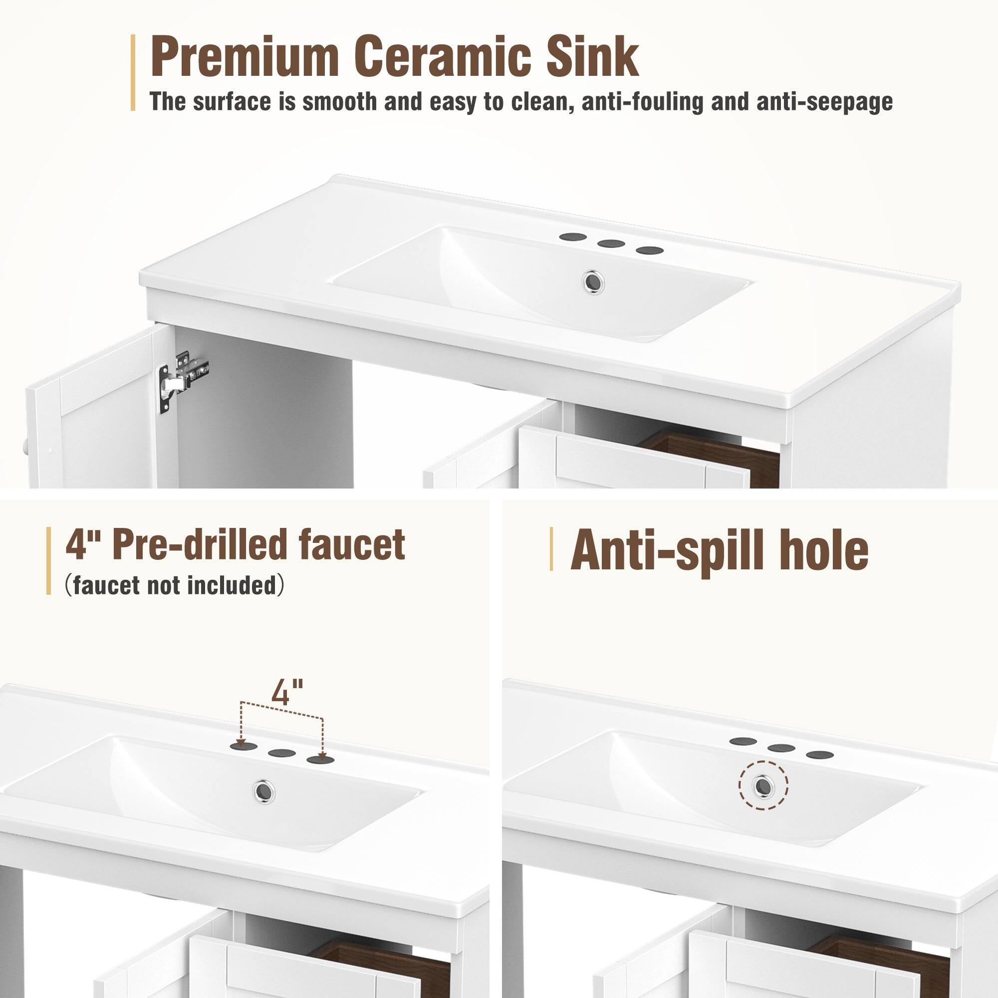 Premium Ceramic Sink  
The surface is smooth and easy to clean, anti-fouling and anti-seepage  

4" Pre-drilled faucet  
(faucet not included)  

Anti-spill hole