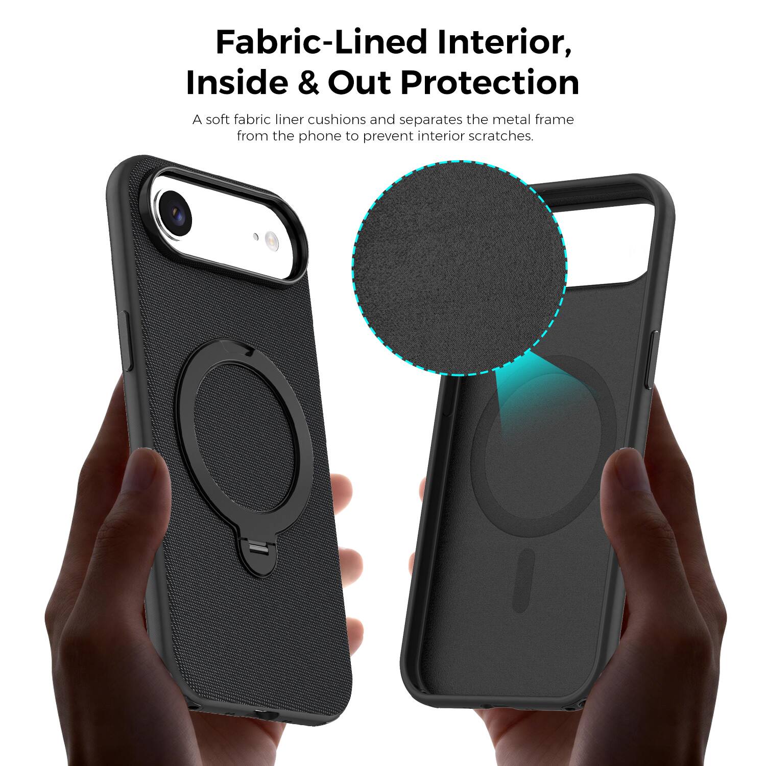 Fabric-Lined Interior, Inside & Out Protection  
A soft fabric liner cushions and separates the metal frame from the phone to prevent interior scratches.