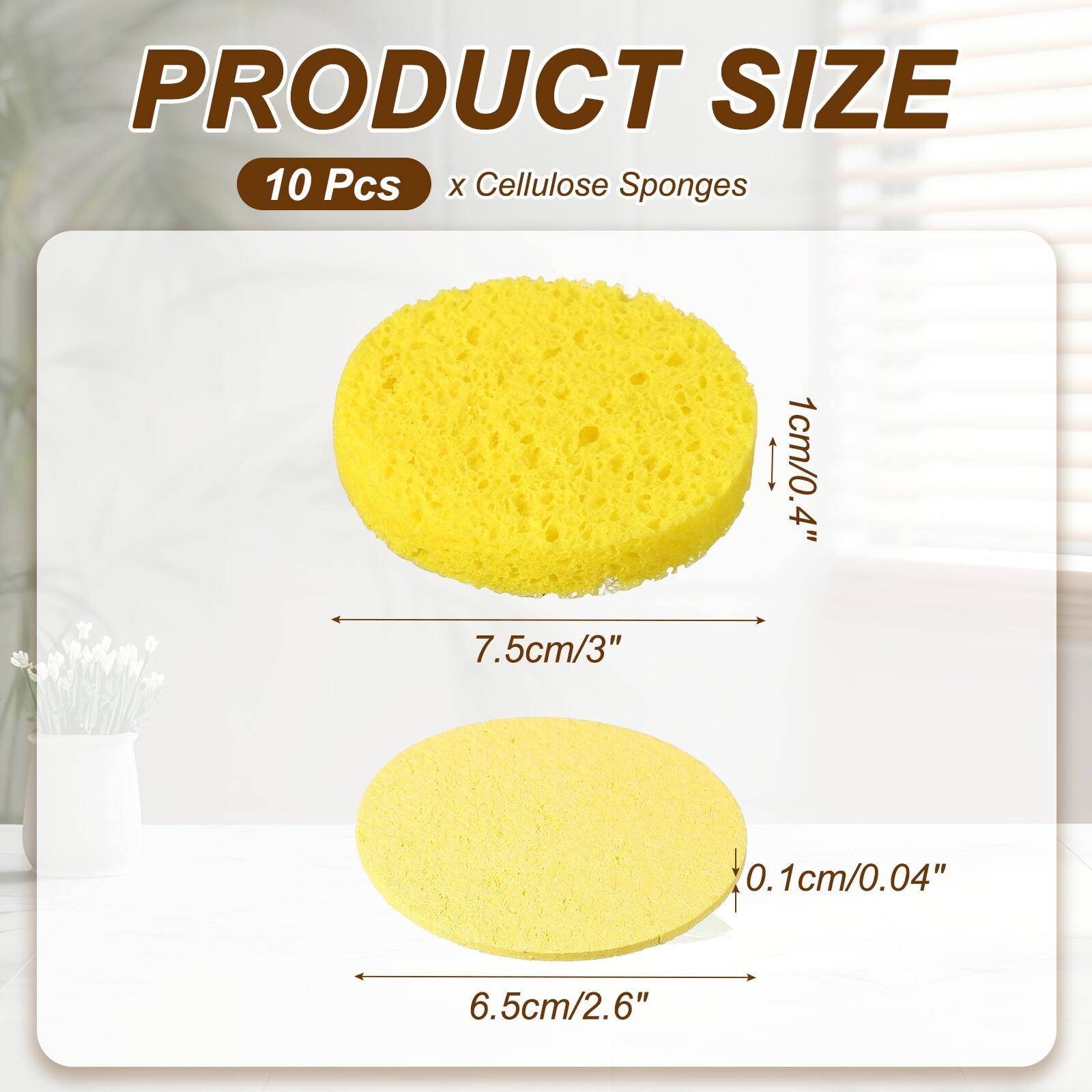 PRODUCT SIZE  
10 Pcs x Cellulose Sponges  
1cm/0.4"  
7.5cm/3"  
0.1cm/0.04"  
6.5cm/2.6"