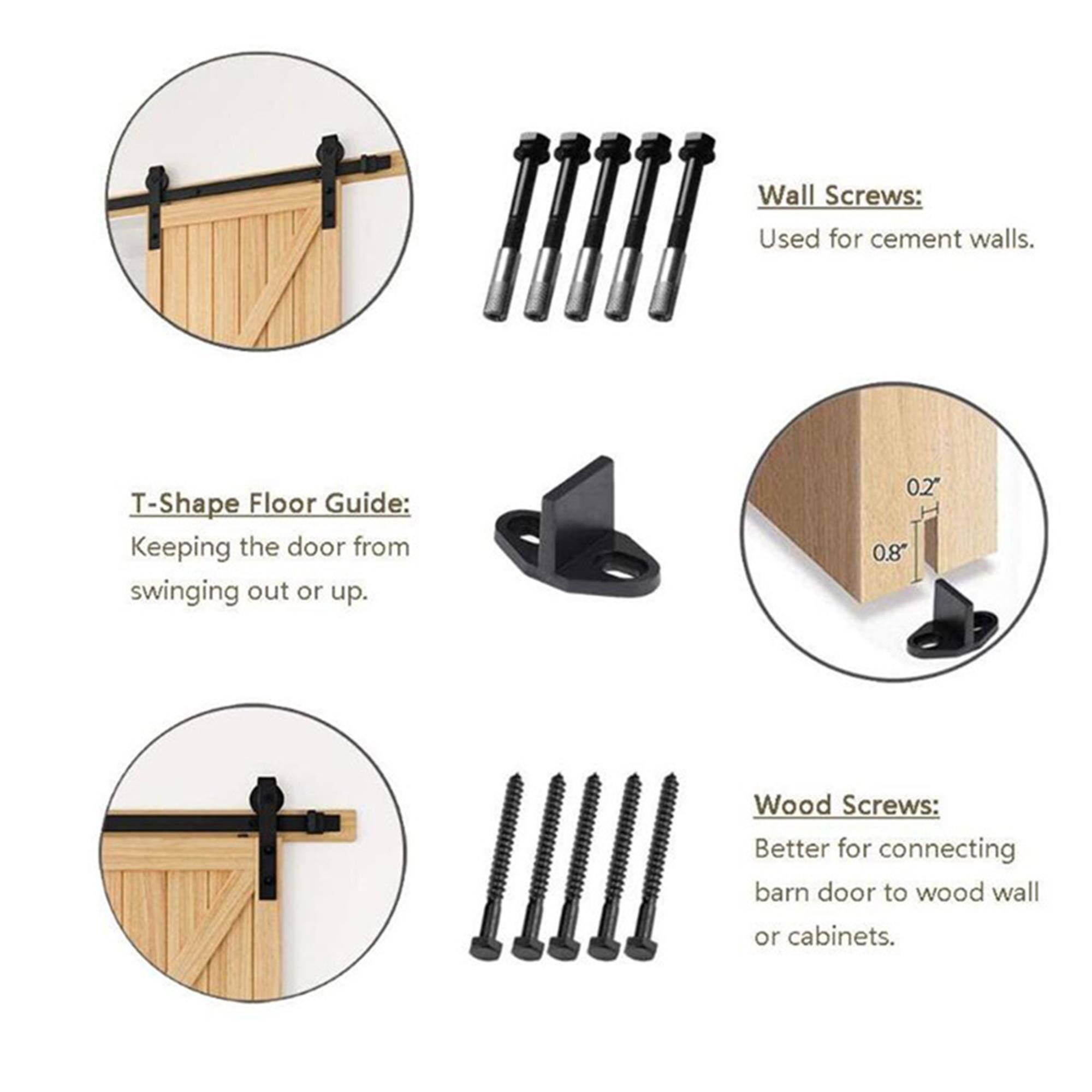 Wall Screws: Used for cement walls.  
T-Shape Floor Guide: Keeping the door from swinging out or up.  
0.2" 0.8" Wood Screws: Better for connecting barn door to wood wall or cabinets.