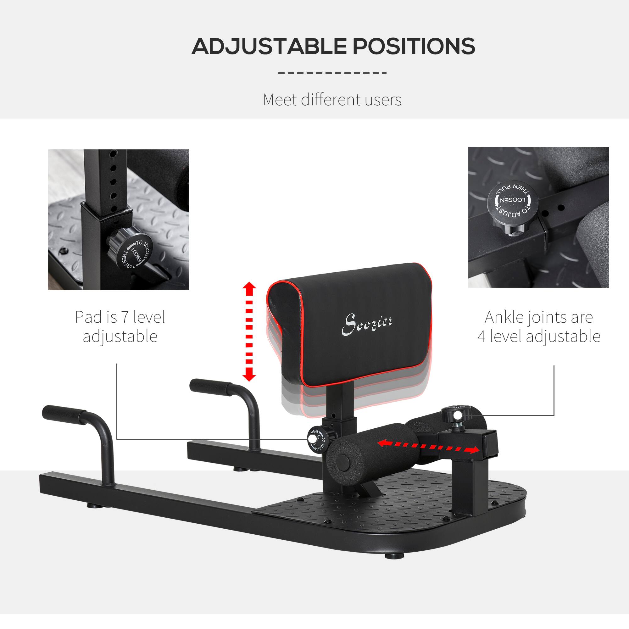 ADJUSTABLE POSITIONS  
Meet different users  

Pad is 7 level adjustable  
Ankle joints are 4 level adjustable