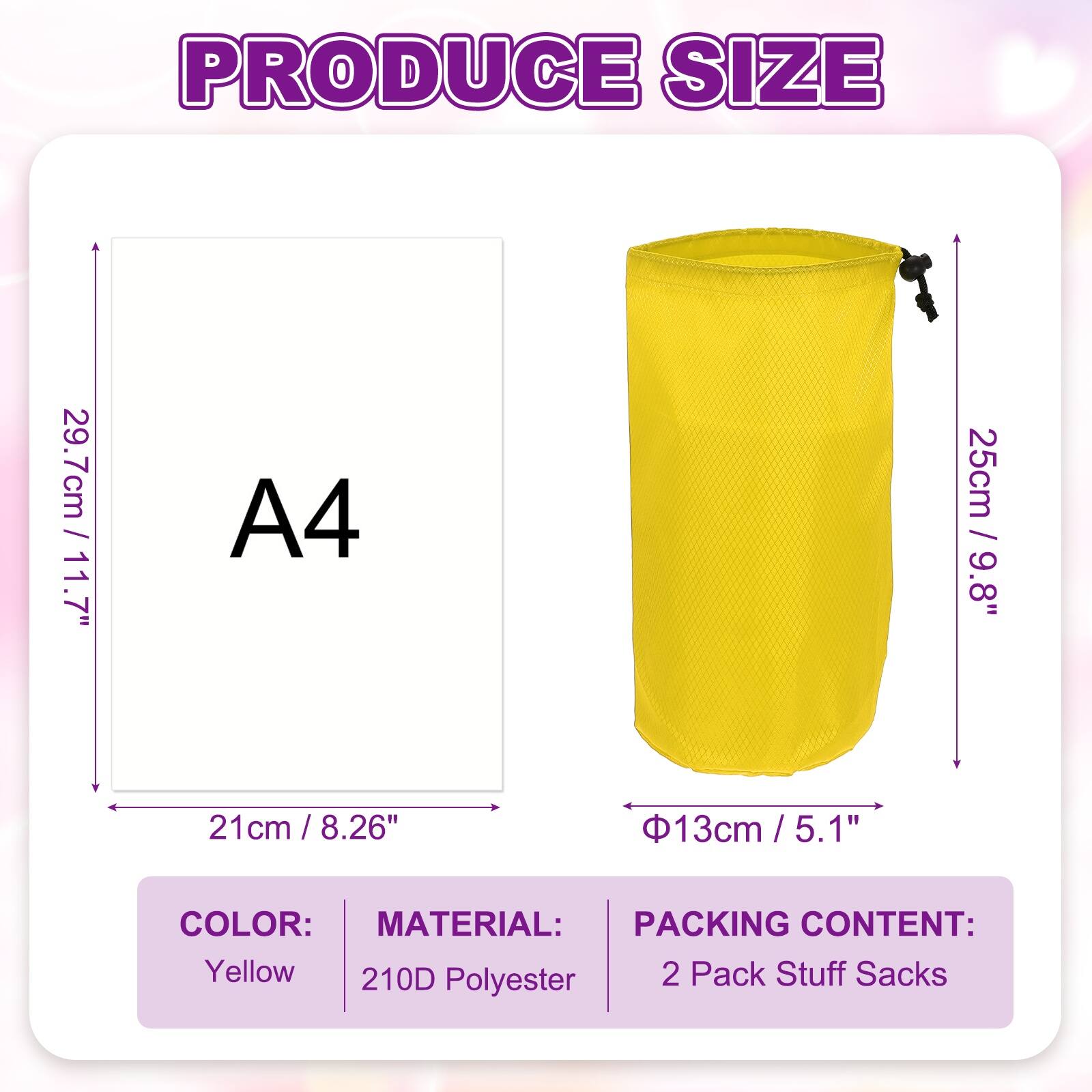 PRODUCE SIZE

- A4: 29.7cm / 11.7" x 21cm / 8.26"
- 25cm / 9.8" x 13cm / 5.1"

COLOR: Yellow

MATERIAL: 210D Polyester

PACKING CONTENT: 2 Pack Stuff Sacks