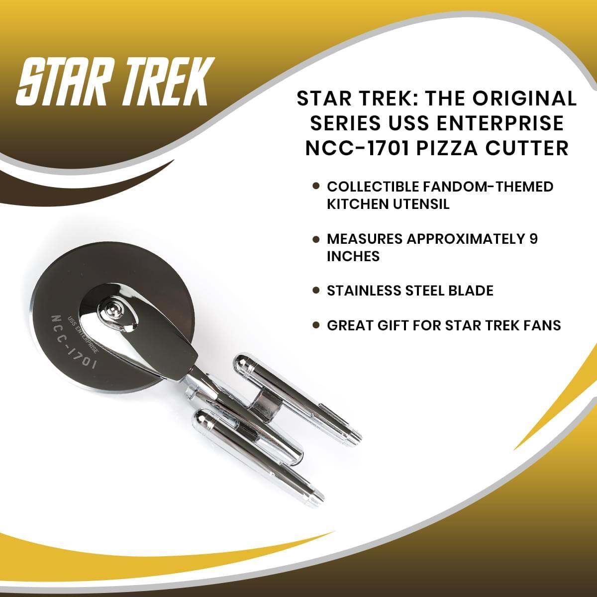 STAR TREK: THE ORIGINAL SERIES USS ENTERPRISE NCC-1701 PIZZA CUTTER  
- COLLECTIBLE FANDOM-THEMED KITCHEN UTENSIL  
- MEASURES APPROXIMATELY 9 INCHES  
- STAINLESS STEEL BLADE  
- GREAT GIFT FOR STAR TREK FANS