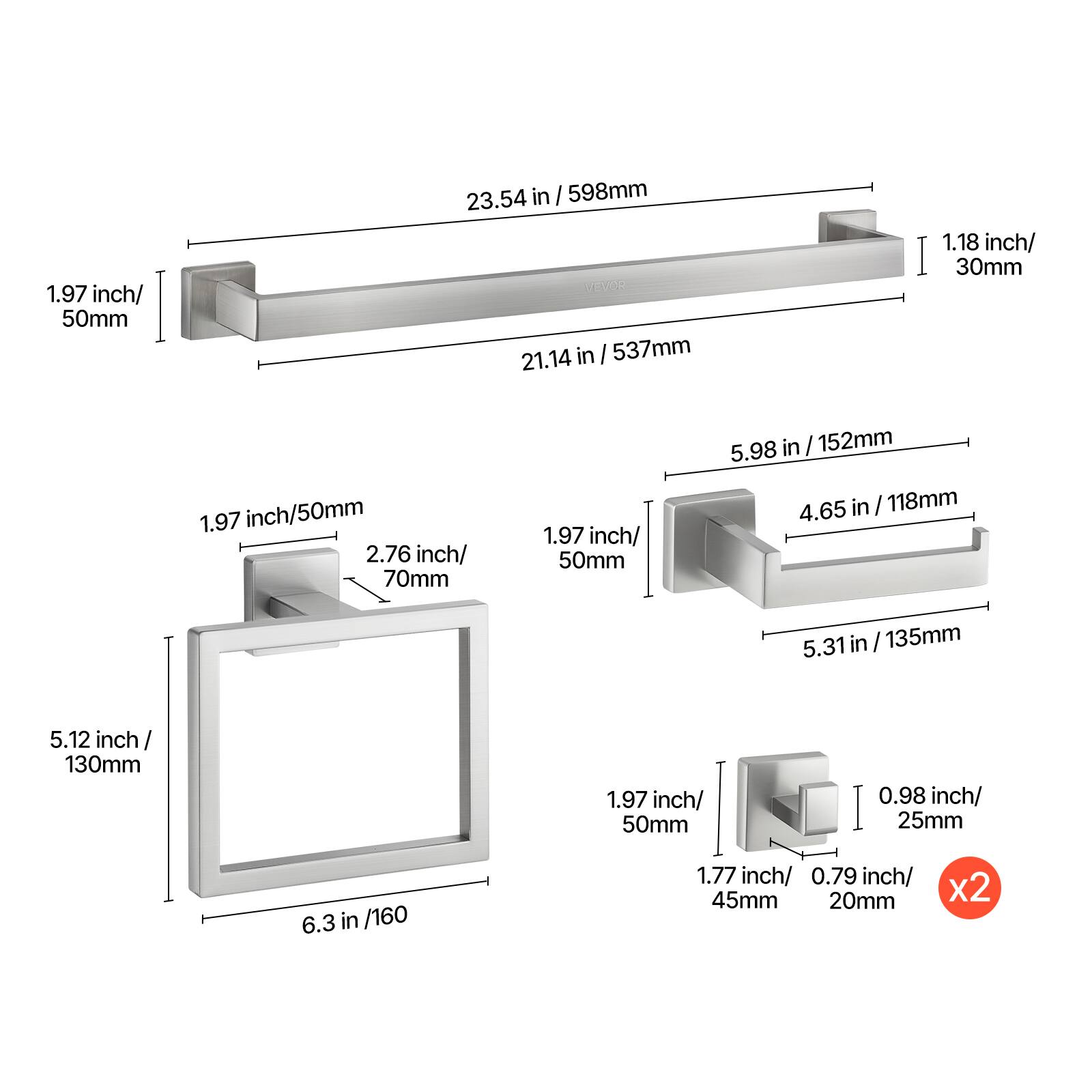 1.97 inch/ 50mm  
23.54 in / 598mm  
21.14 in / 537mm  
1.18 inch/ 30mm  
5.98 in / 152mm  
2.76 inch/ 70mm  
4.65 in / 118mm  
5.31 in / 135mm  
5.12 inch / 130mm  
6.3 in / 160  
1.77 inch/ 45mm  
0.79 inch/ 20mm  
0.98 inch/ 25mm  
x2