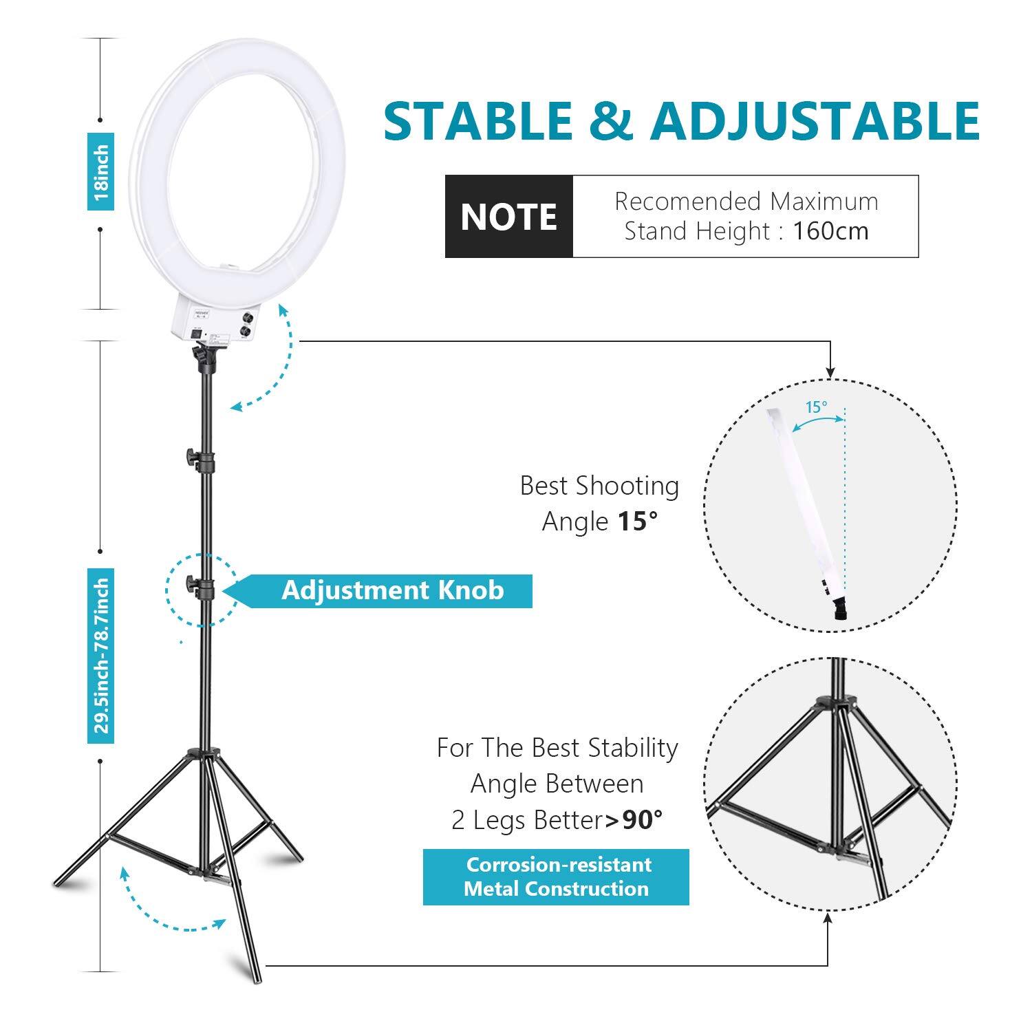 18-inch STABLE & ADJUSTABLE  
Recommended Maximum Stand Height: 160cm  
Height: 15  
29.5-inch-78.7-inch  
Best Shooting Angle 15°  
Adjustment Knob  
For The Best Stability Angle Between 2 Legs Better > 90°  
Corrosion-resistant Metal Construction