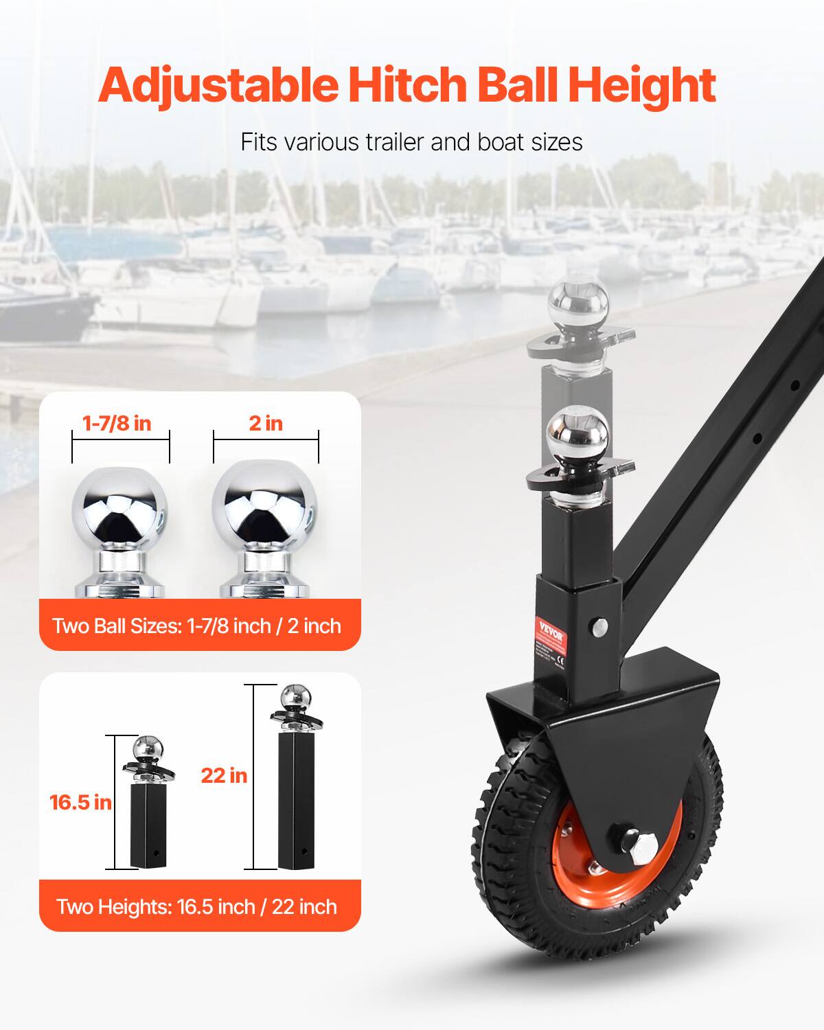 Adjustable Hitch Ball Height

Fits various trailer and boat sizes

Two Ball Sizes: 1-7/8 inch / 2 inch

Two Heights: 16.5 inch / 22 inch