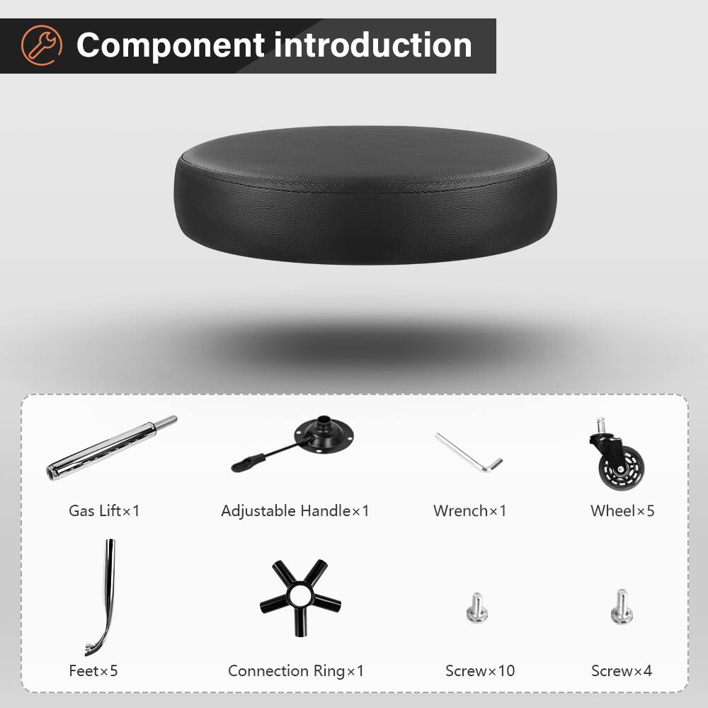 Component introduction  
Gas Liftx1  
Adjustable Handlex1  
Wrenchx1  
Wheelx5  
Feetx5  
Connection Ringx1  
Screwx10  
Screwx4
