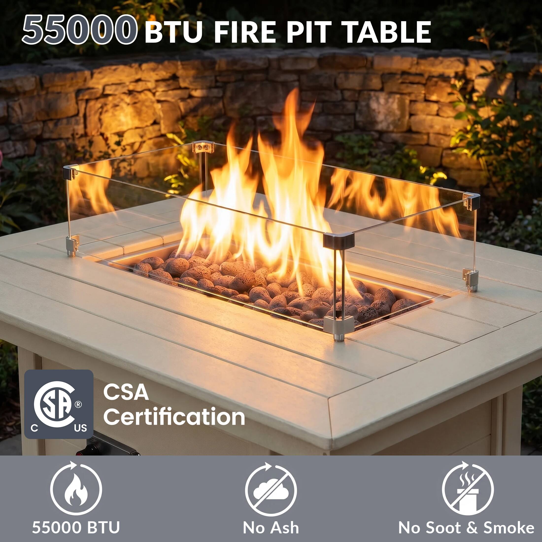 55000 BTU FIRE PIT TABLE  
CSA Certification  
55000 BTU  
No Ash  
No Soot & Smoke