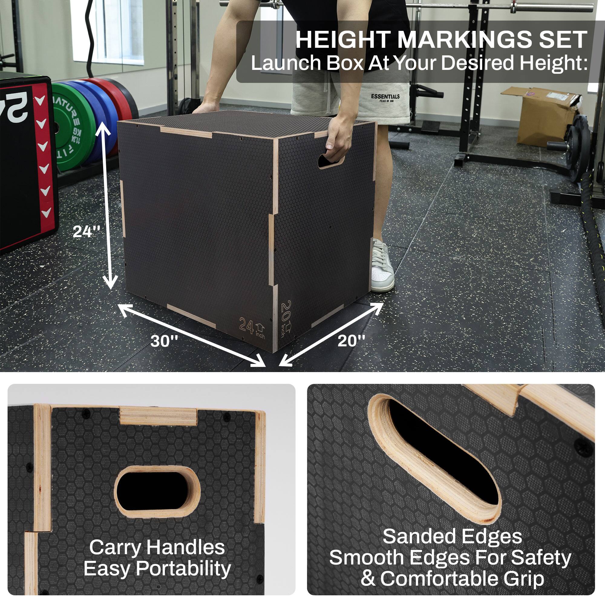 - HEIGHT MARKINGS SET
  Launch Box At Your Desired Height: 20" 24" 30"

- Carry Handles
  Easy Portability

- Sanded Edges
  Smooth Edges For Safety & Comfortable Grip