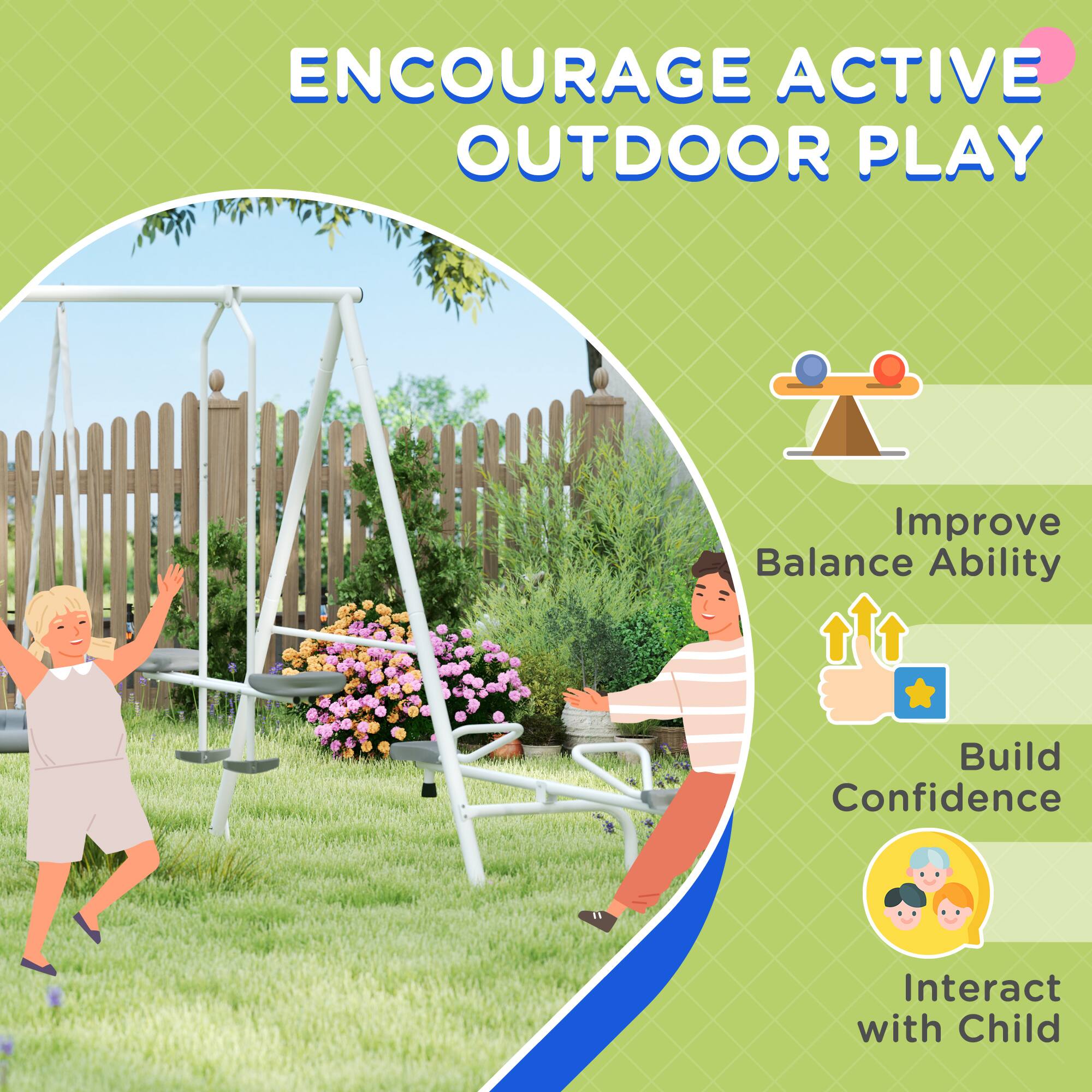 ENCOURAGE ACTIVE OUTDOOR PLAY

- Improve Balance Ability
- Build Confidence
- Interact with Child